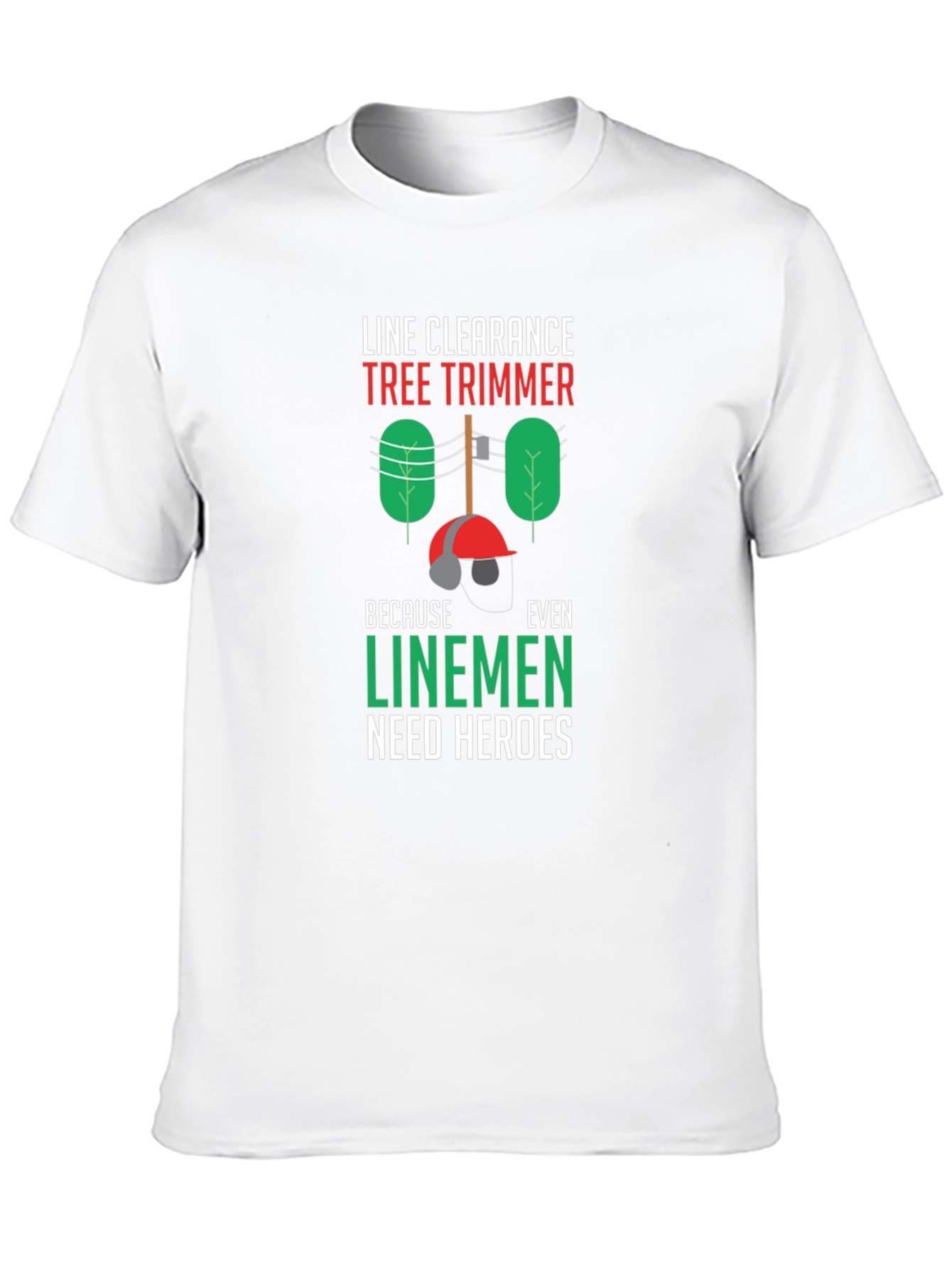 Line Clearance Tree Trimmer Tee - Linemen Heroes