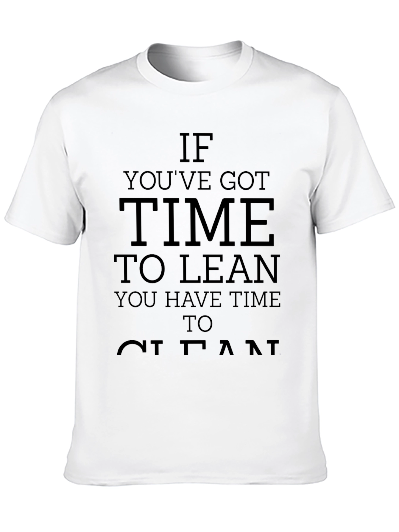 If Youve Got Time to Lean Clean T-Shirt