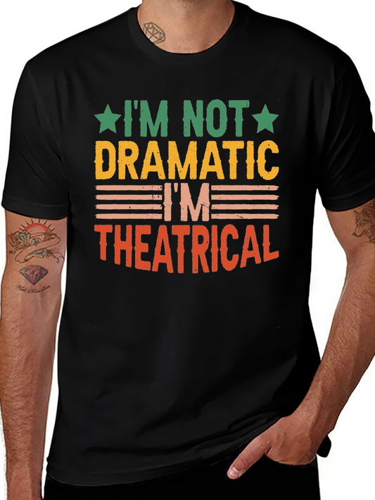 Im Not Dramatic Im Theatrical T-Shirt