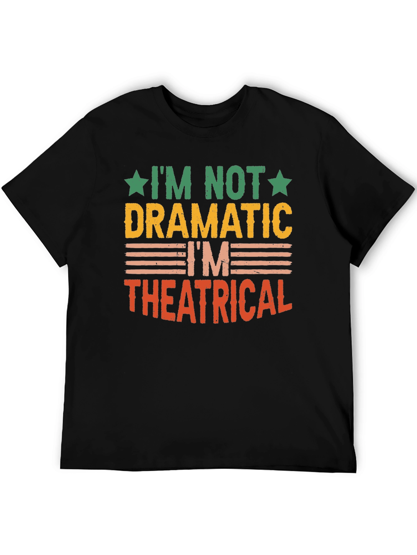 Im Not Dramatic Im Theatrical T-Shirt
