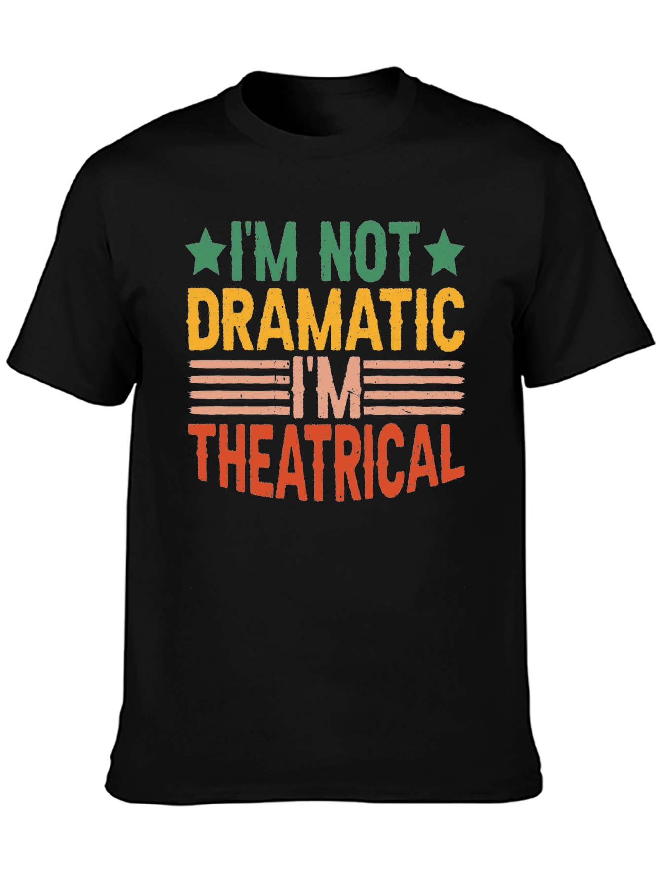 Im Not Dramatic Im Theatrical T-Shirt