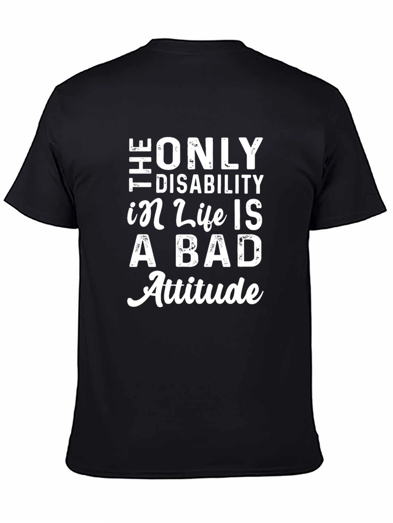 The Only Disability T-Shirt - Positive Attitude Tee