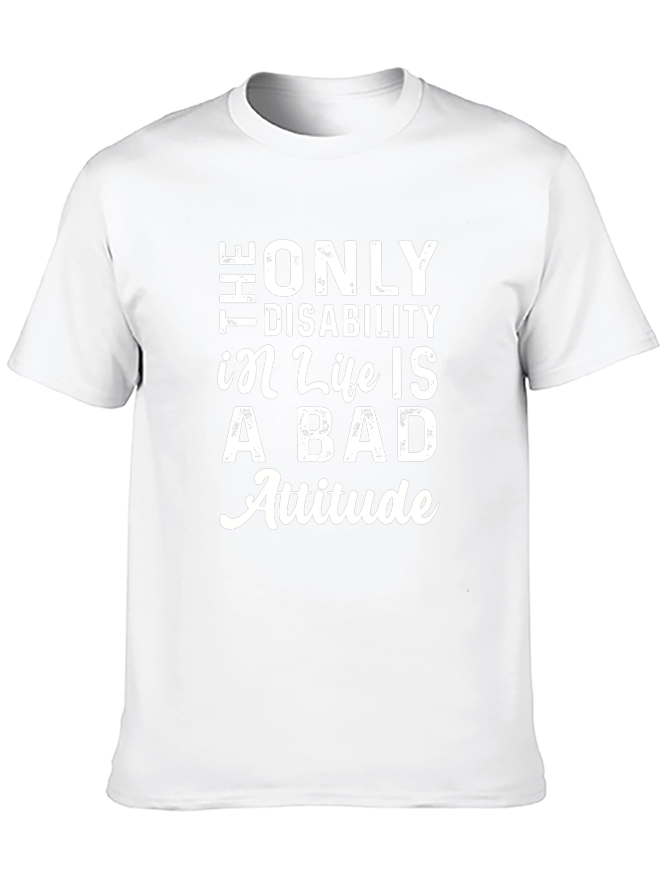 The Only Disability T-Shirt - Positive Attitude Tee