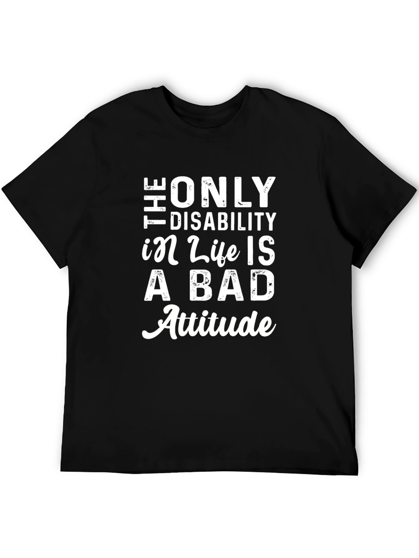 The Only Disability T-Shirt - Positive Attitude Tee