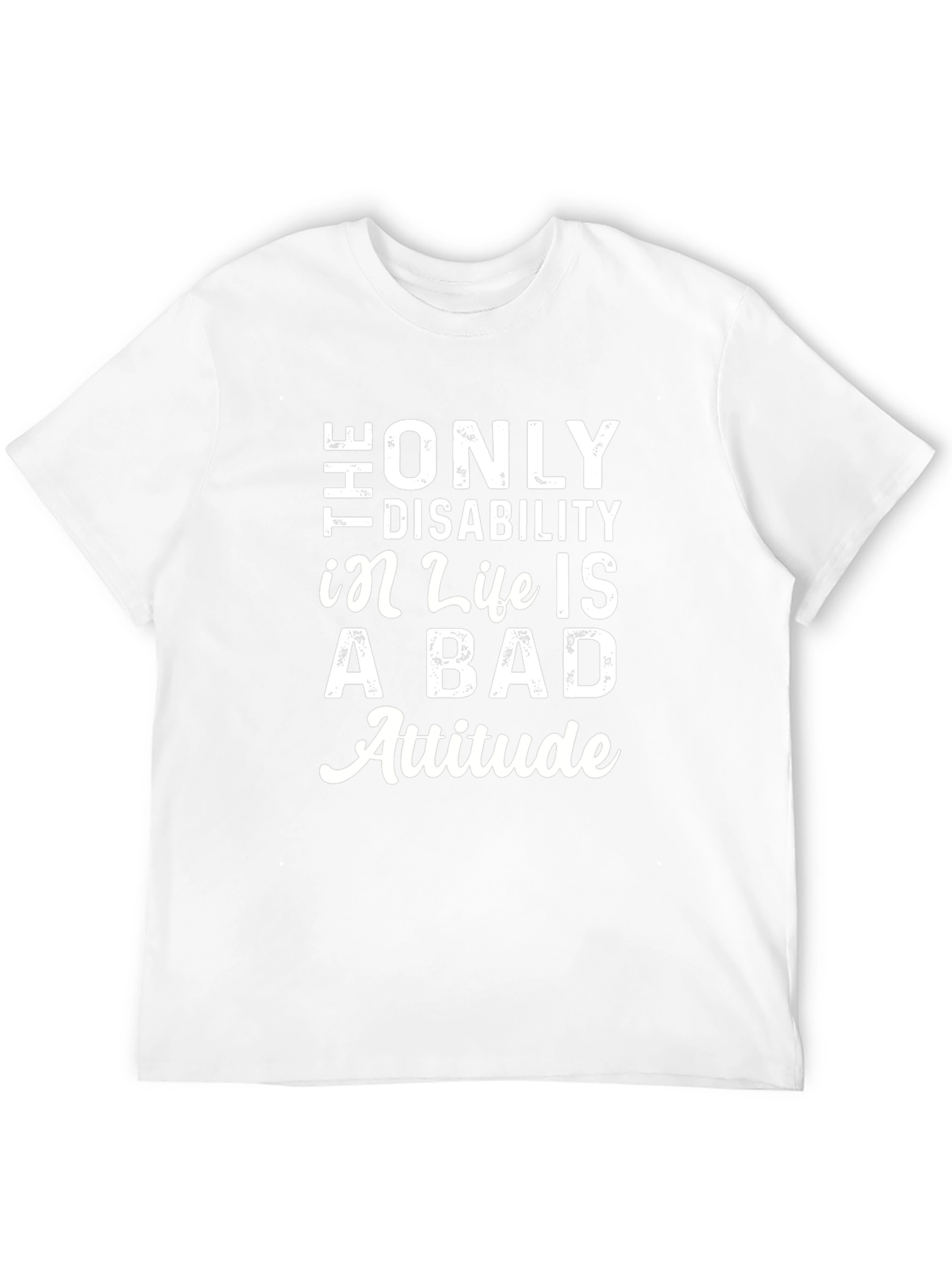 The Only Disability T-Shirt - Positive Attitude Tee