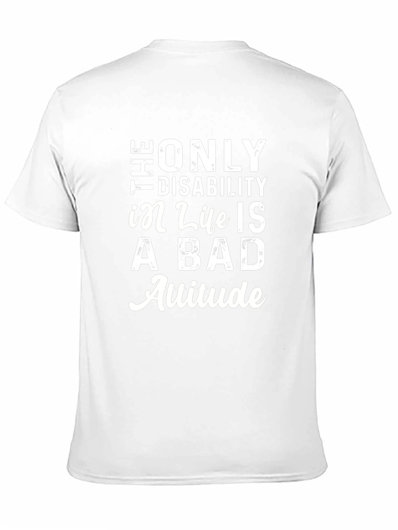 The Only Disability T-Shirt - Positive Attitude Tee