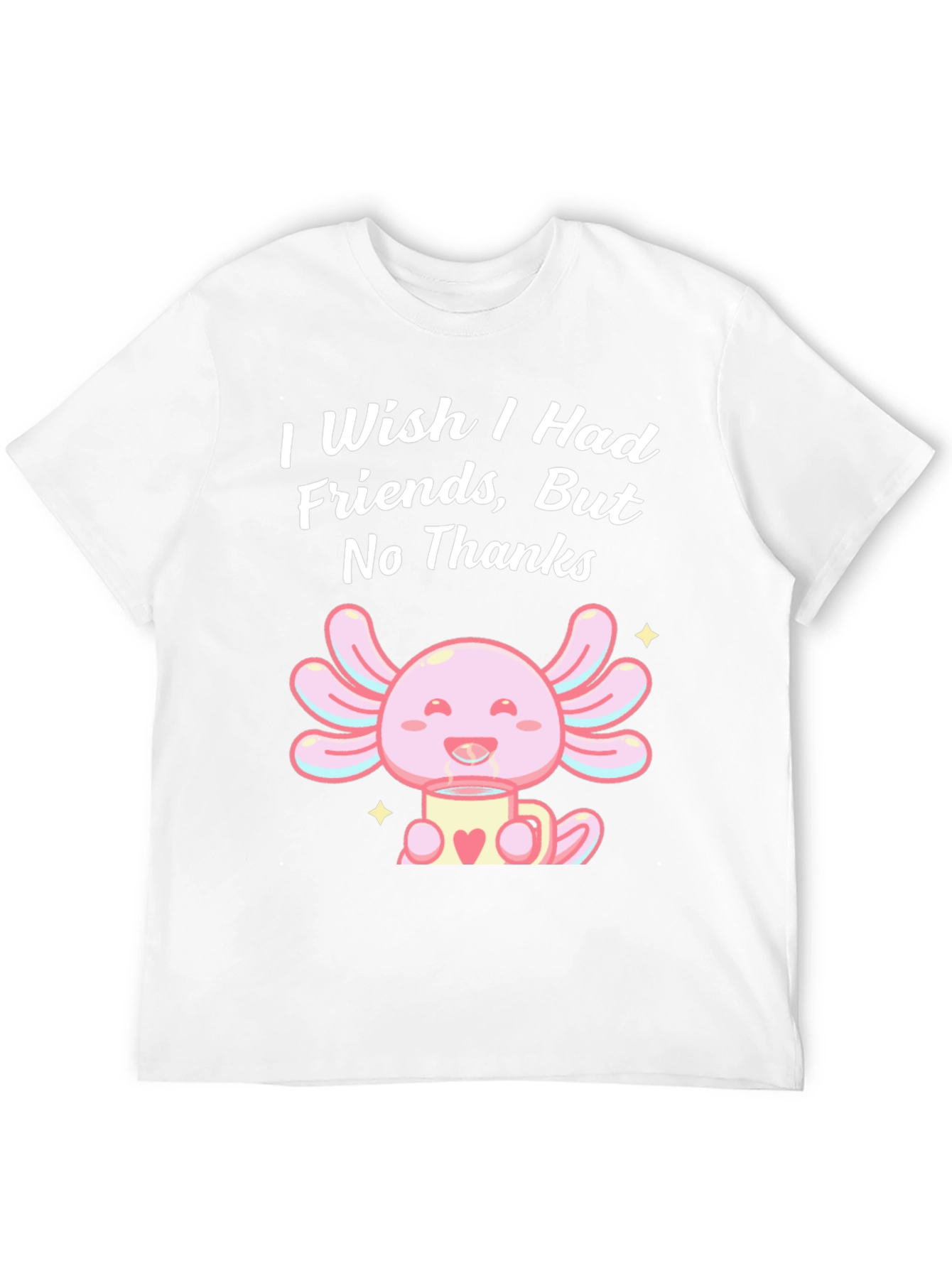 Axolotl No Friends T-Shirt Cute Graphic Tee