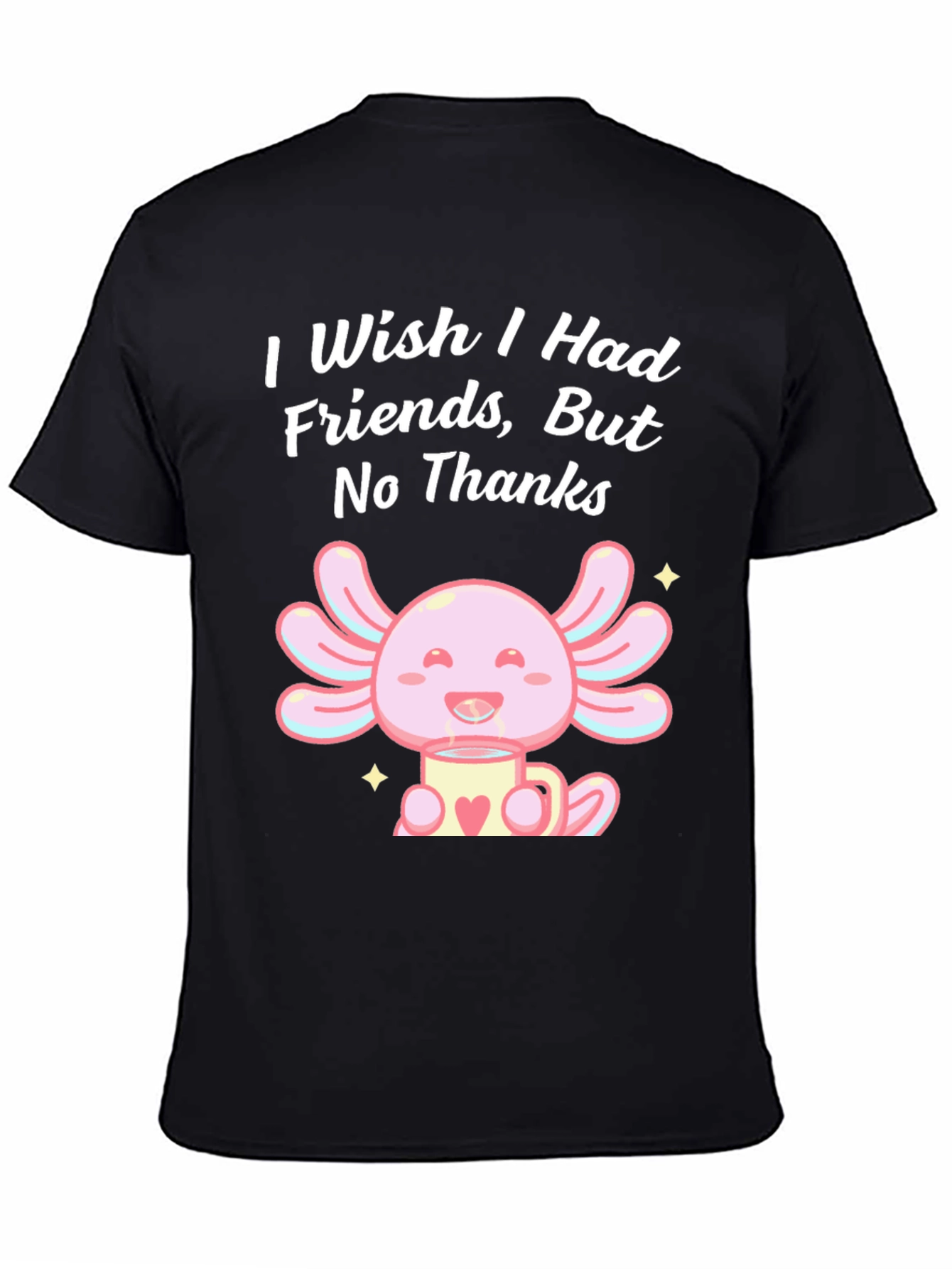 Axolotl No Friends T-Shirt Cute Graphic Tee