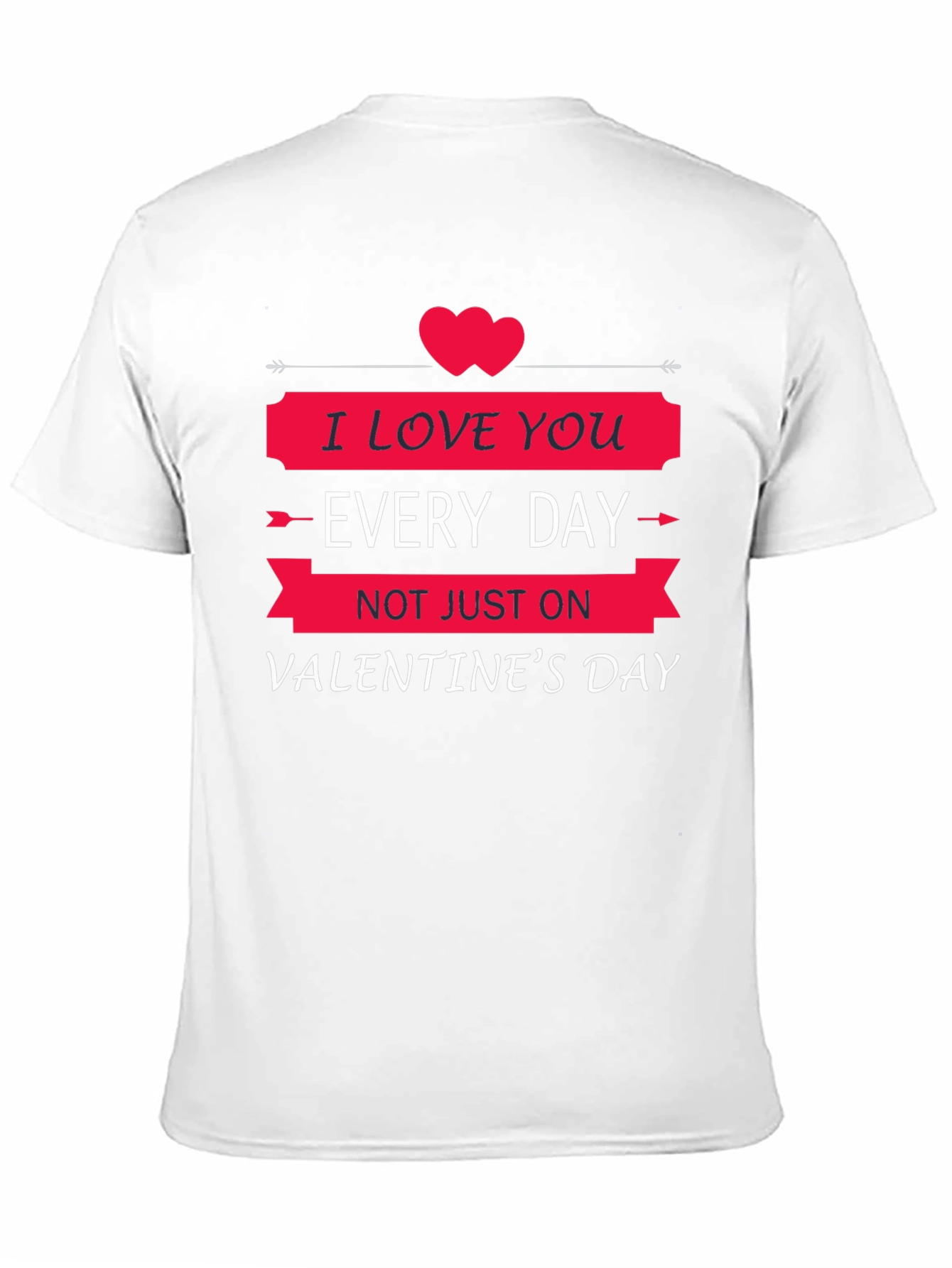 I Love You Every Day Valentines Day T-Shirt