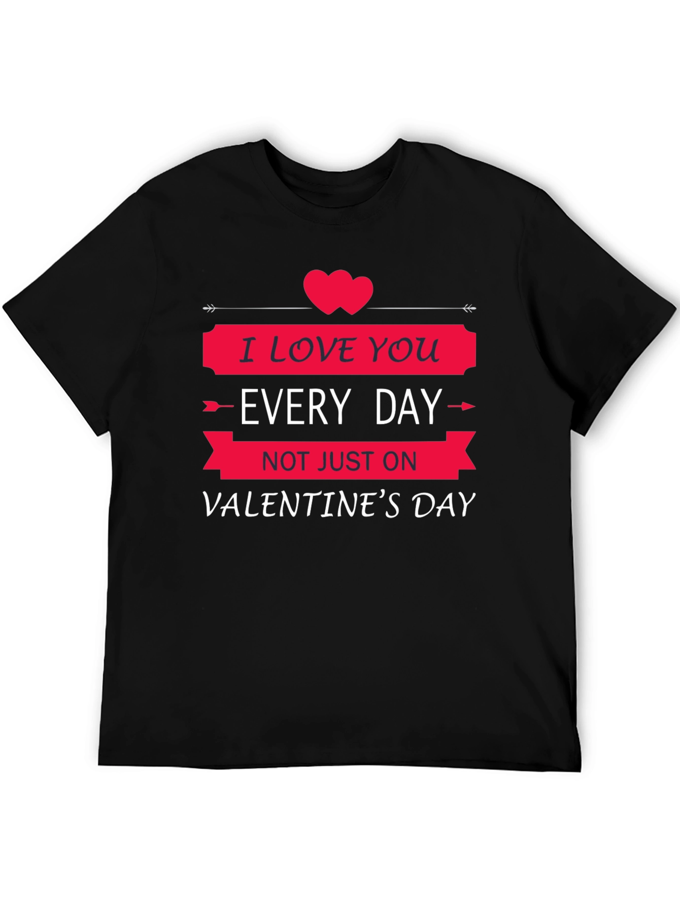 I Love You Every Day Valentines Day T-Shirt