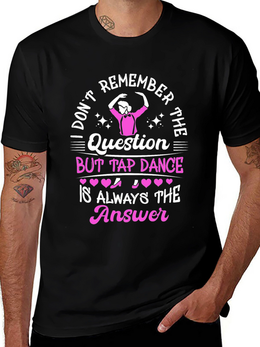 Tap Dance Answer T-Shirt - Funny Dance Tee