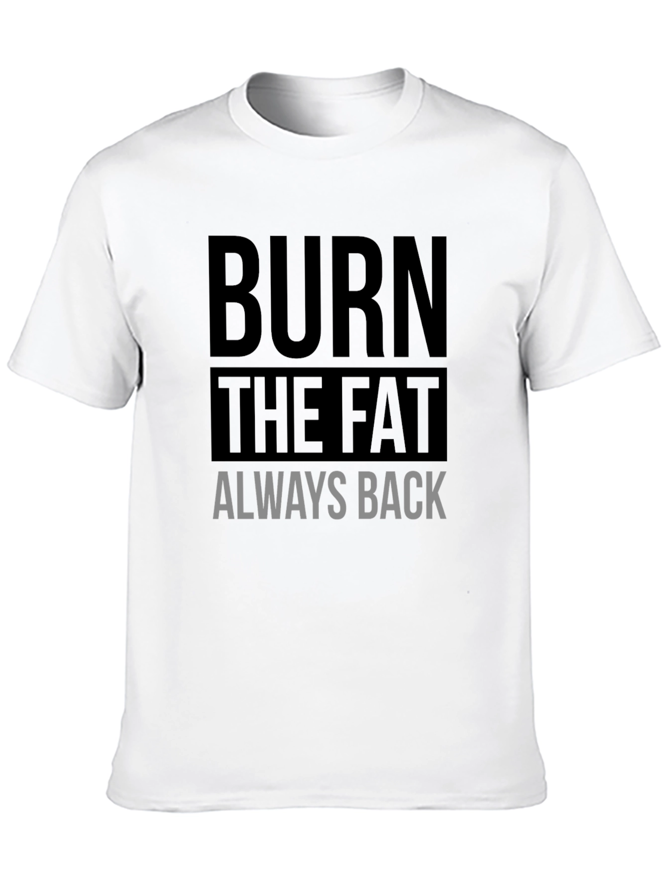 Burn the Fat Always Back Black T-Shirt