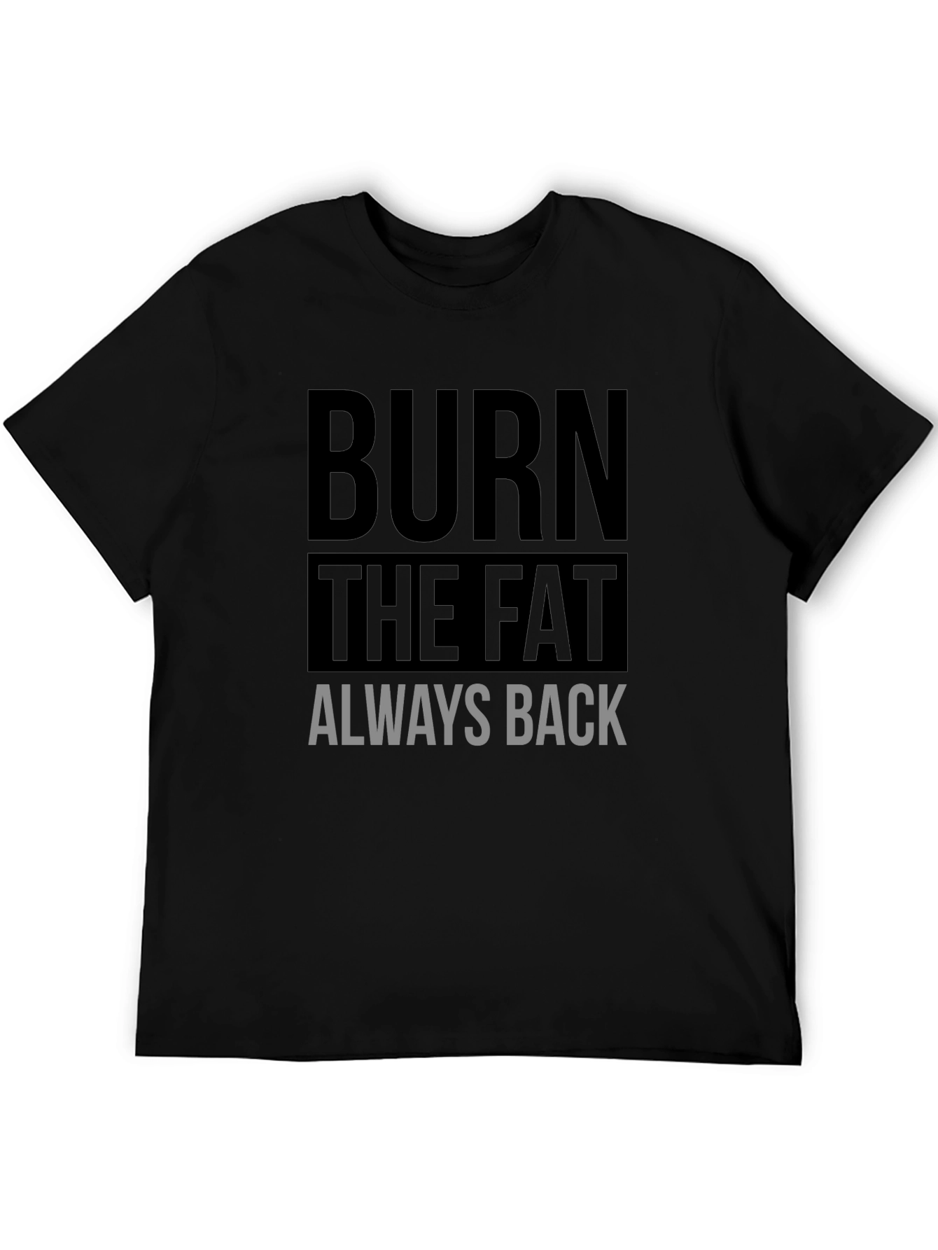 Burn the Fat Always Back Black T-Shirt