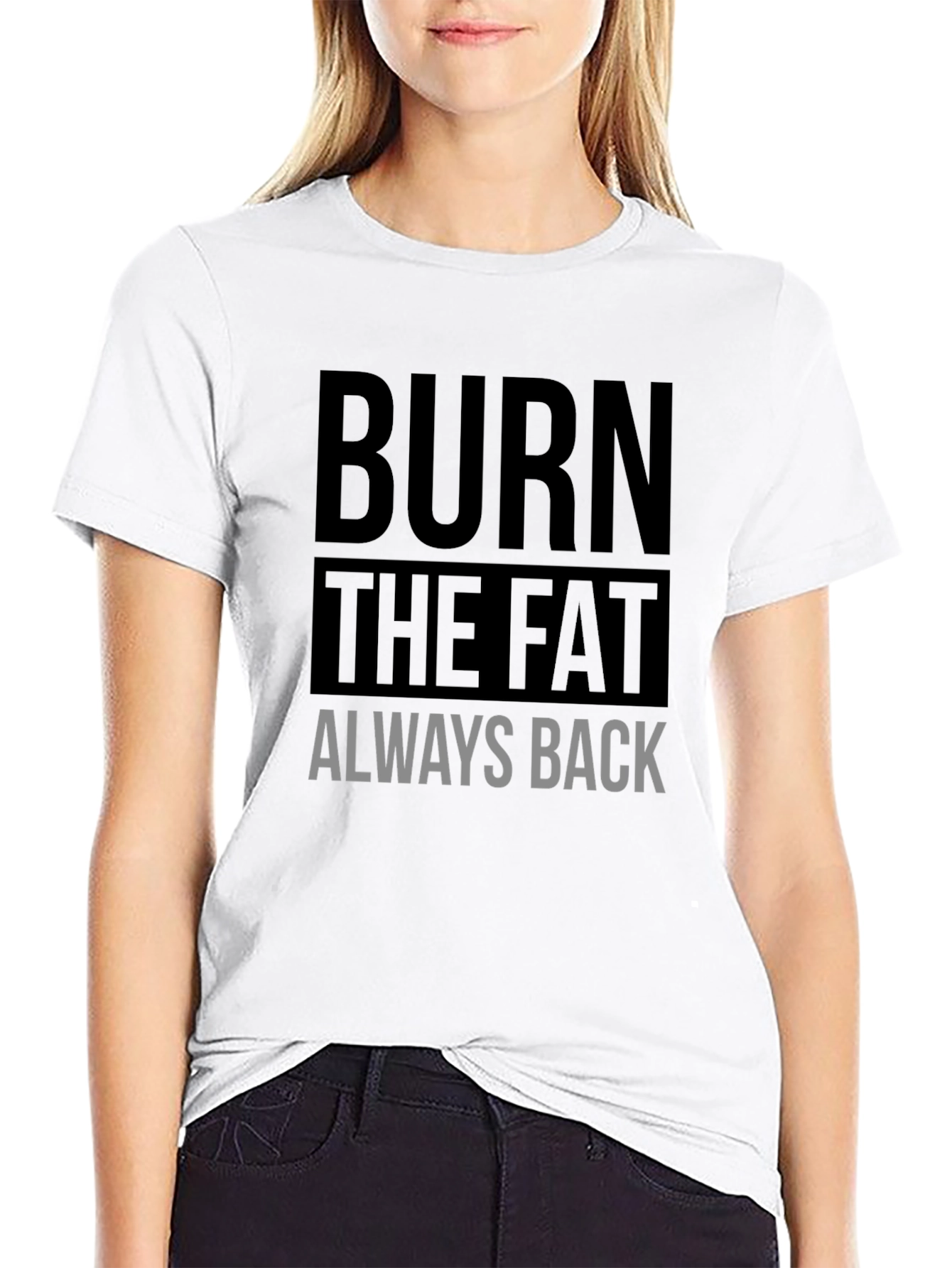 Burn the Fat Always Back Black T-Shirt