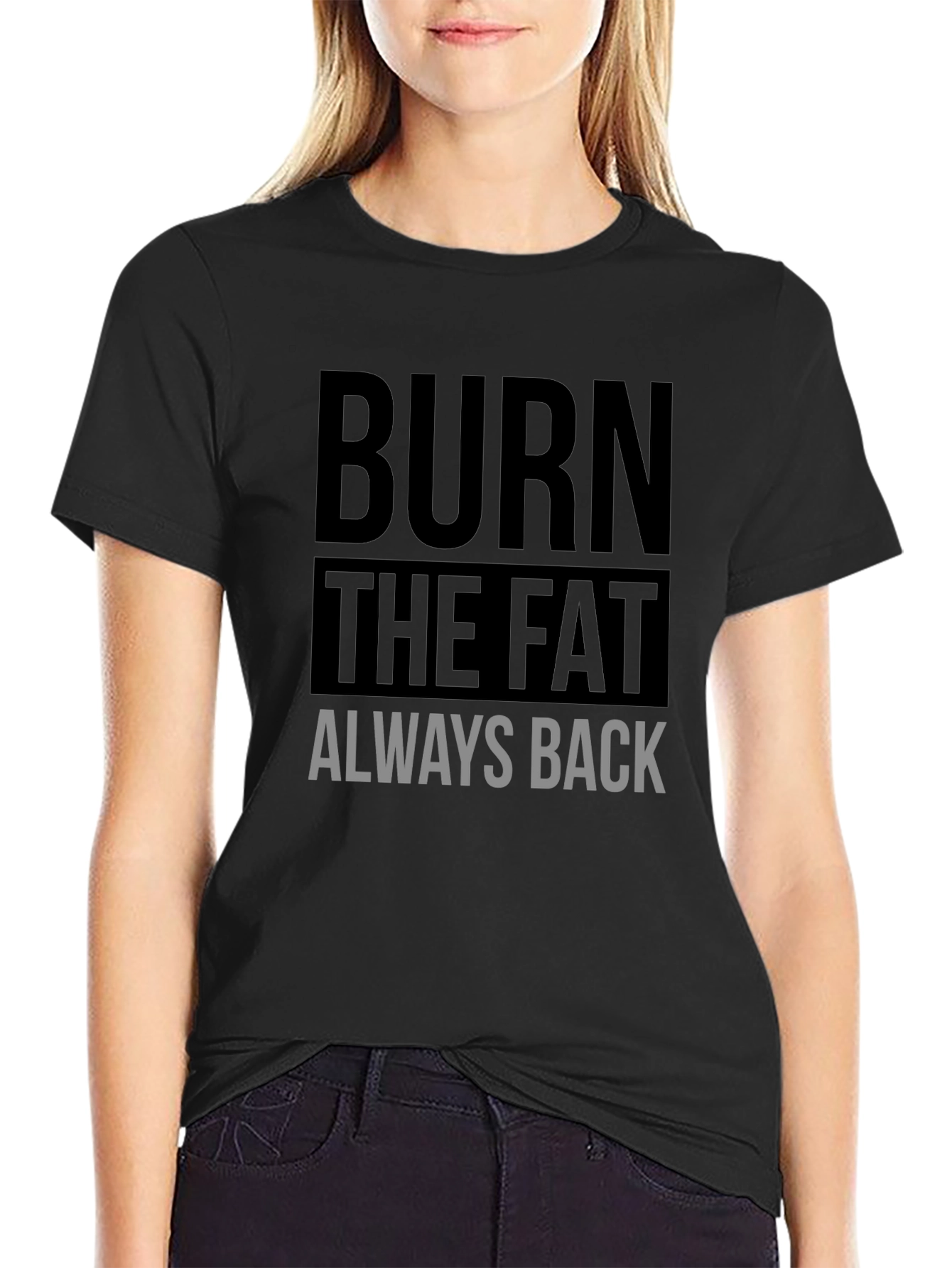 Burn the Fat Always Back Black T-Shirt