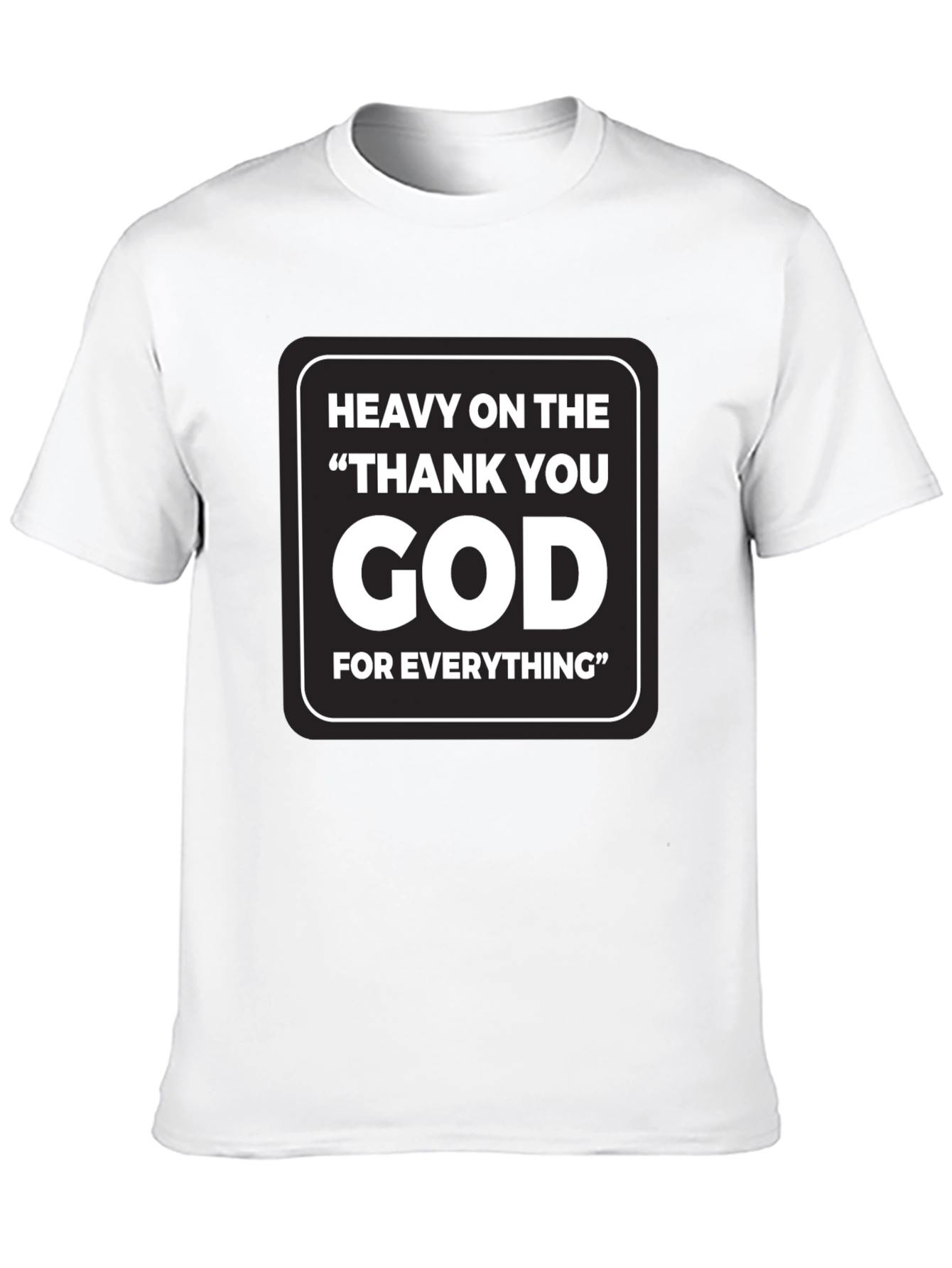 Heavy On The Thank You God T-Shirt