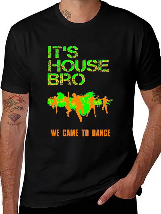 Its House Bro T-Shirt - Dance Party Apparel