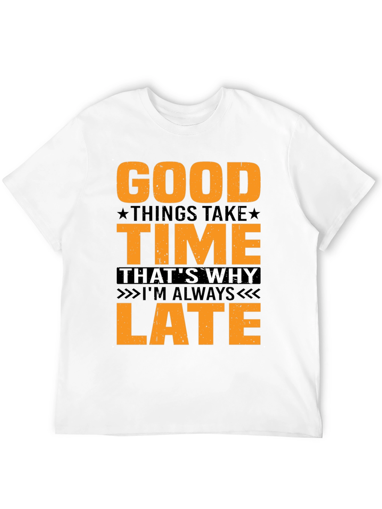 Good Things Take Time T-Shirt - Always Late