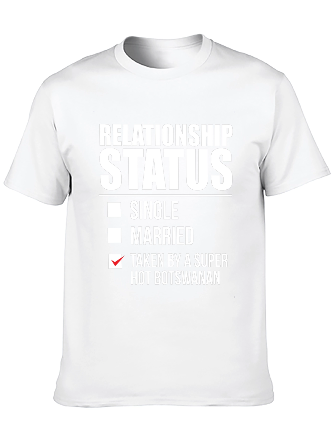 Relationship Status Taken T-Shirt - Hot Botswanan