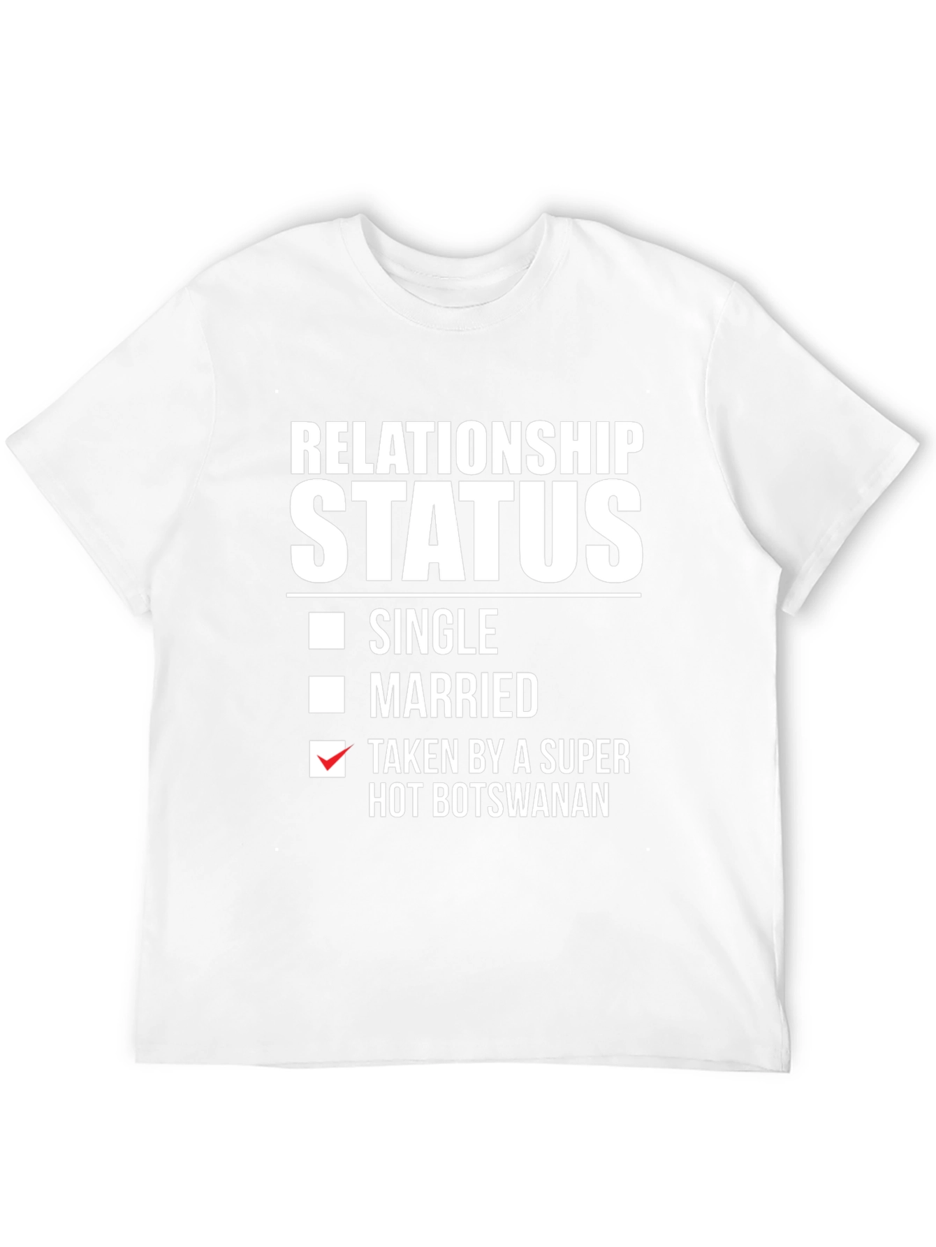 Relationship Status Taken T-Shirt - Hot Botswanan