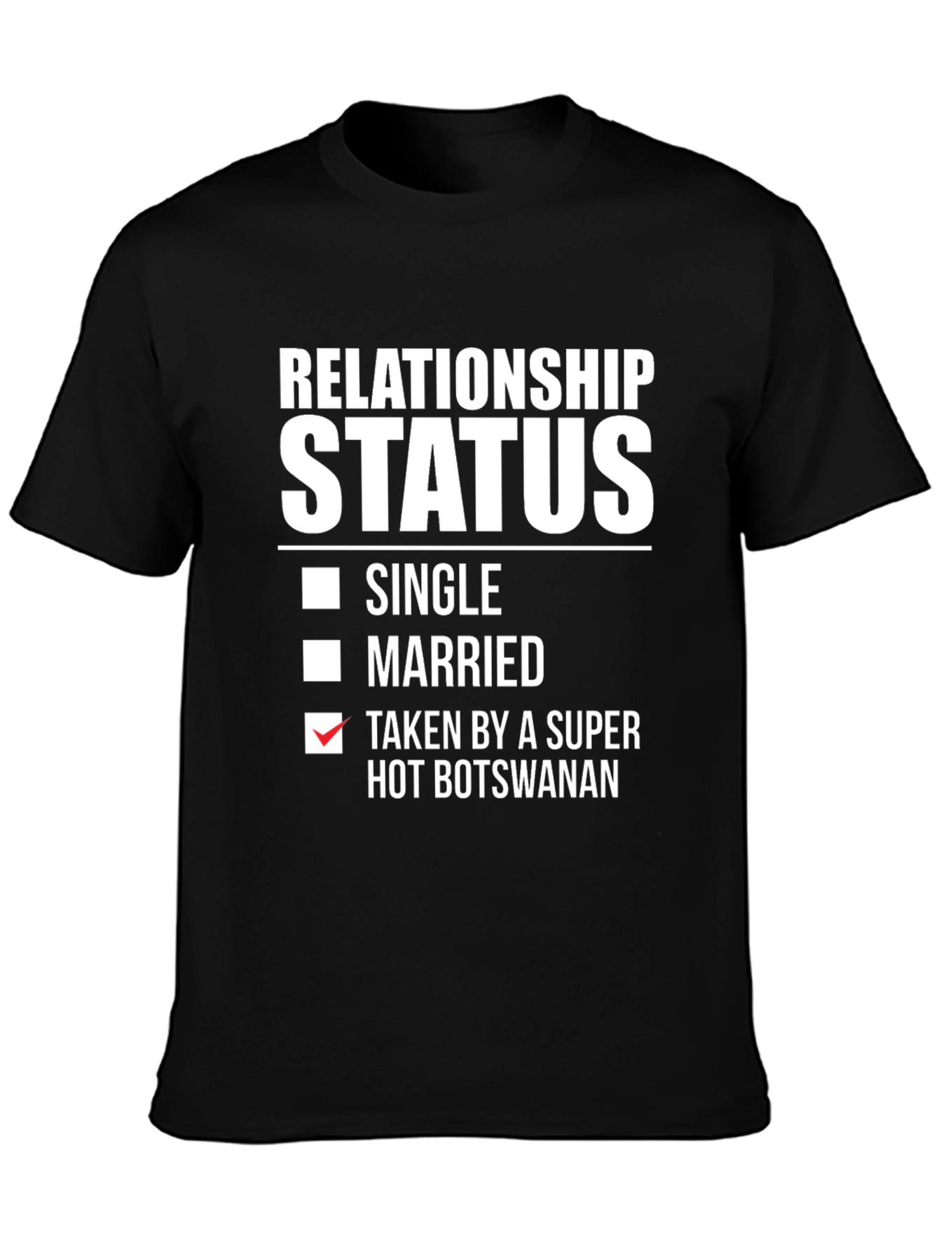 Relationship Status Taken T-Shirt - Hot Botswanan
