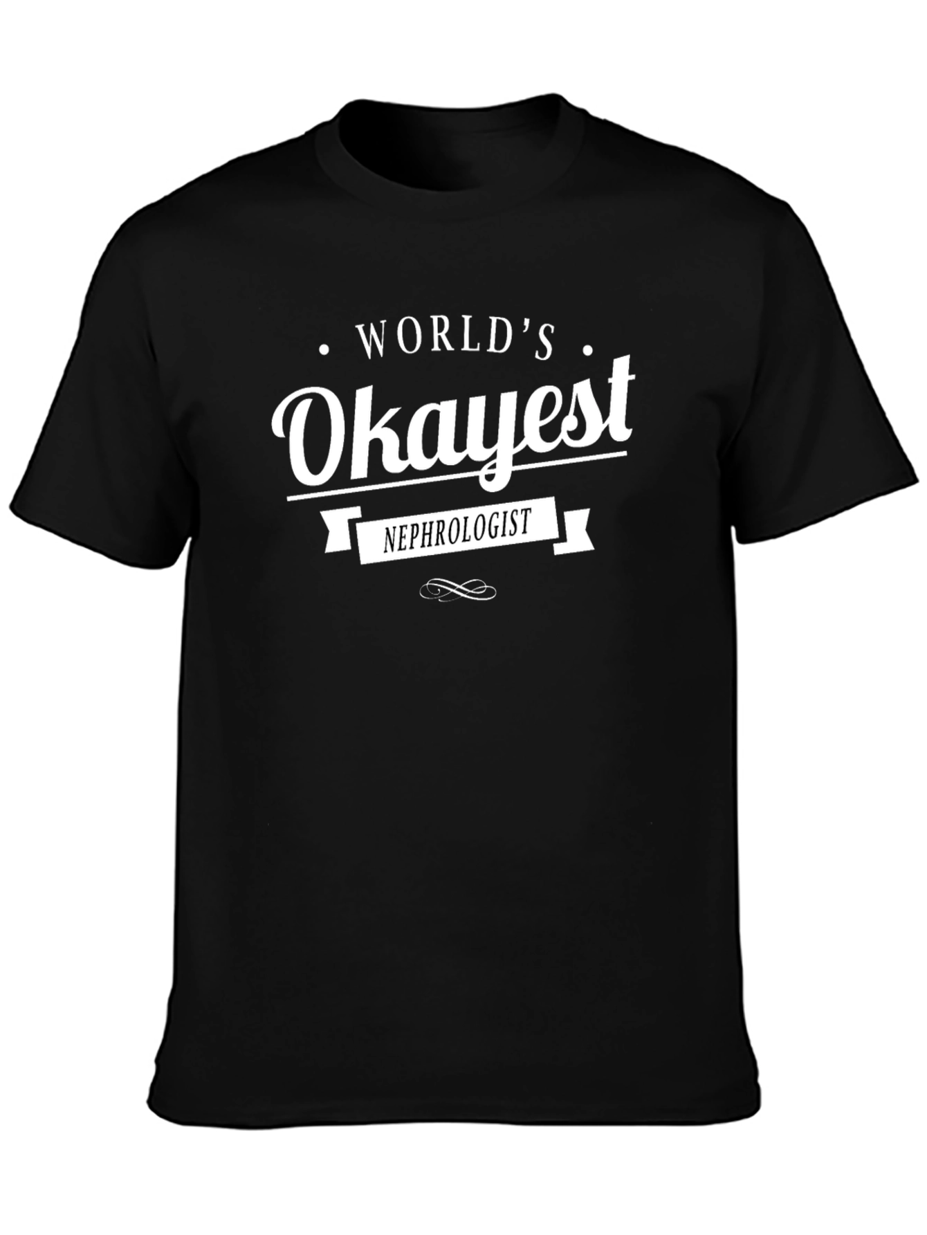 Worlds Okayest Nephrologist Black T-Shirt