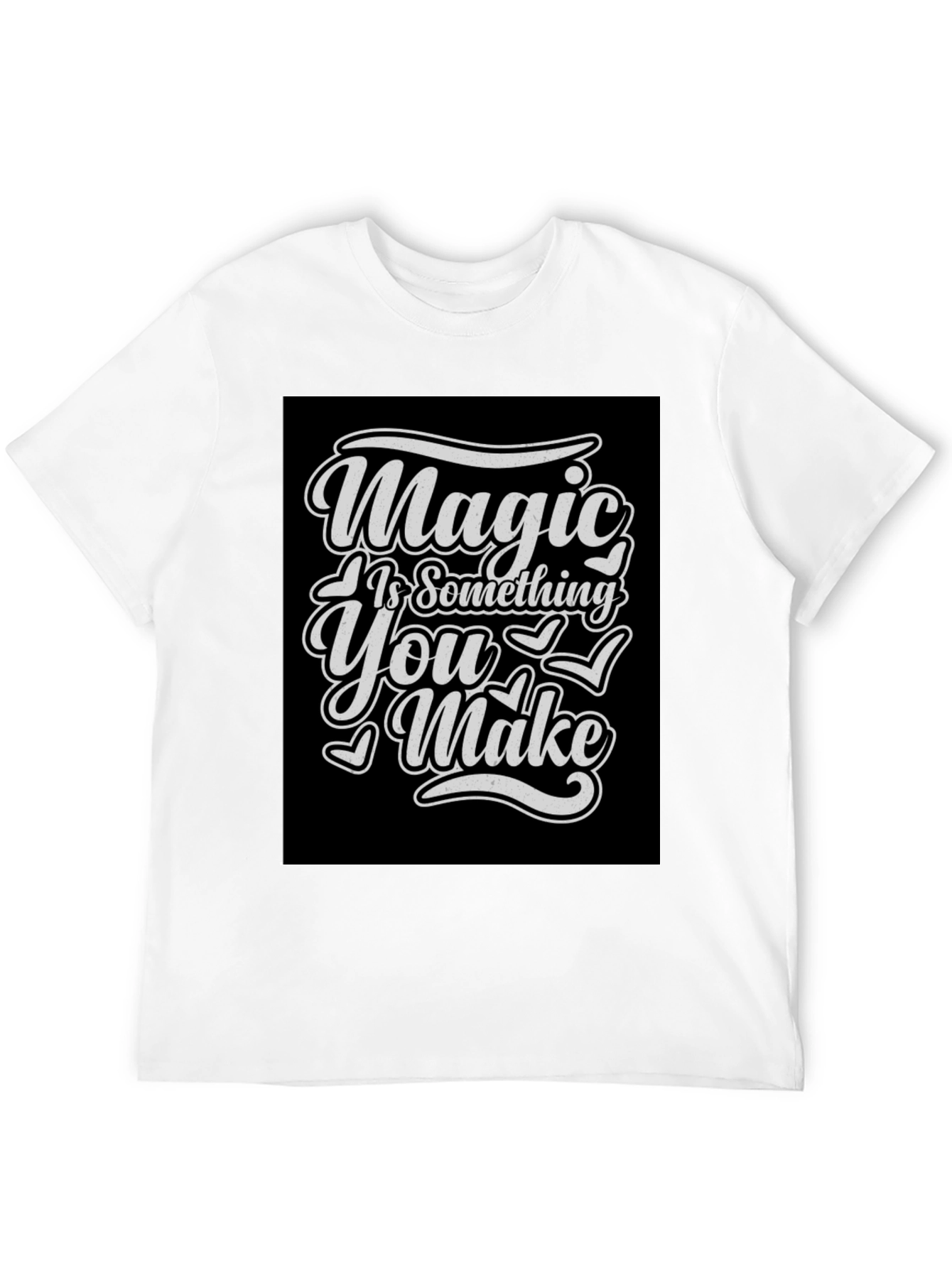 Magic Is Something You Make T-Shirt
