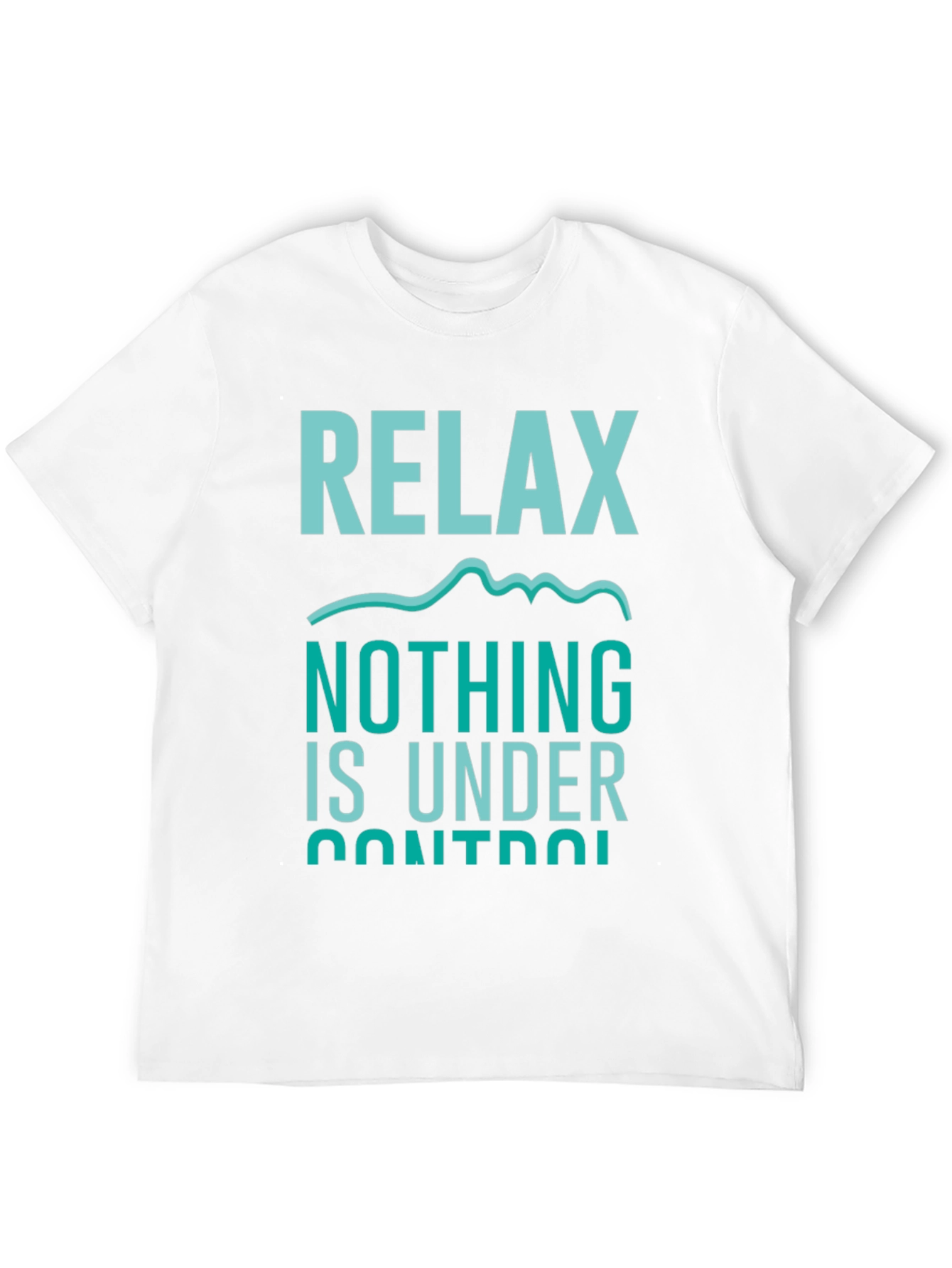 Relax Nothing Is Under Control T-Shirt
