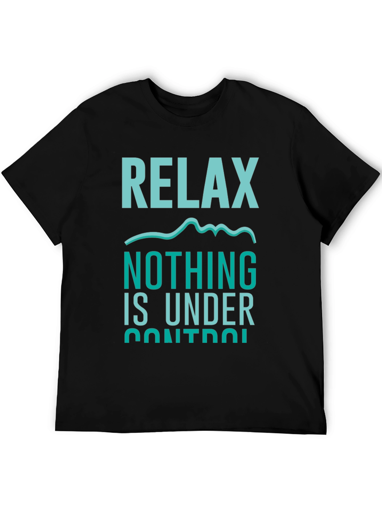 Relax Nothing Is Under Control T-Shirt
