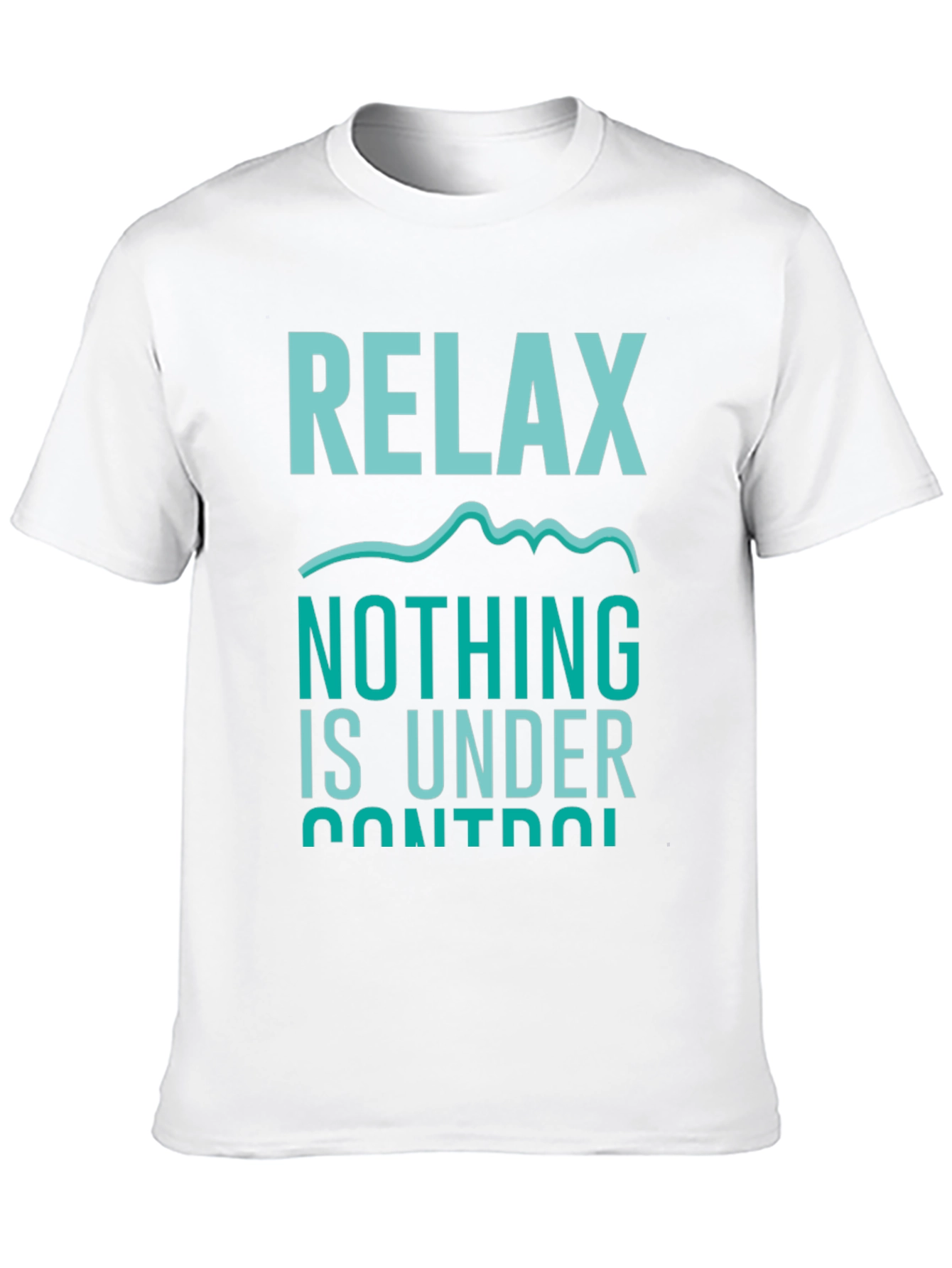 Relax Nothing Is Under Control T-Shirt