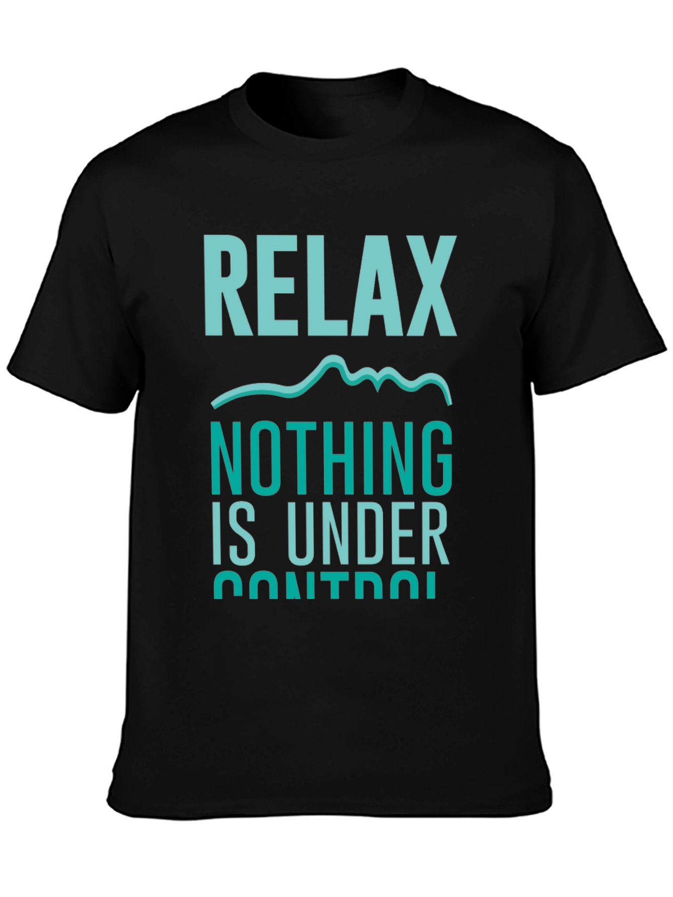 Relax Nothing Is Under Control T-Shirt