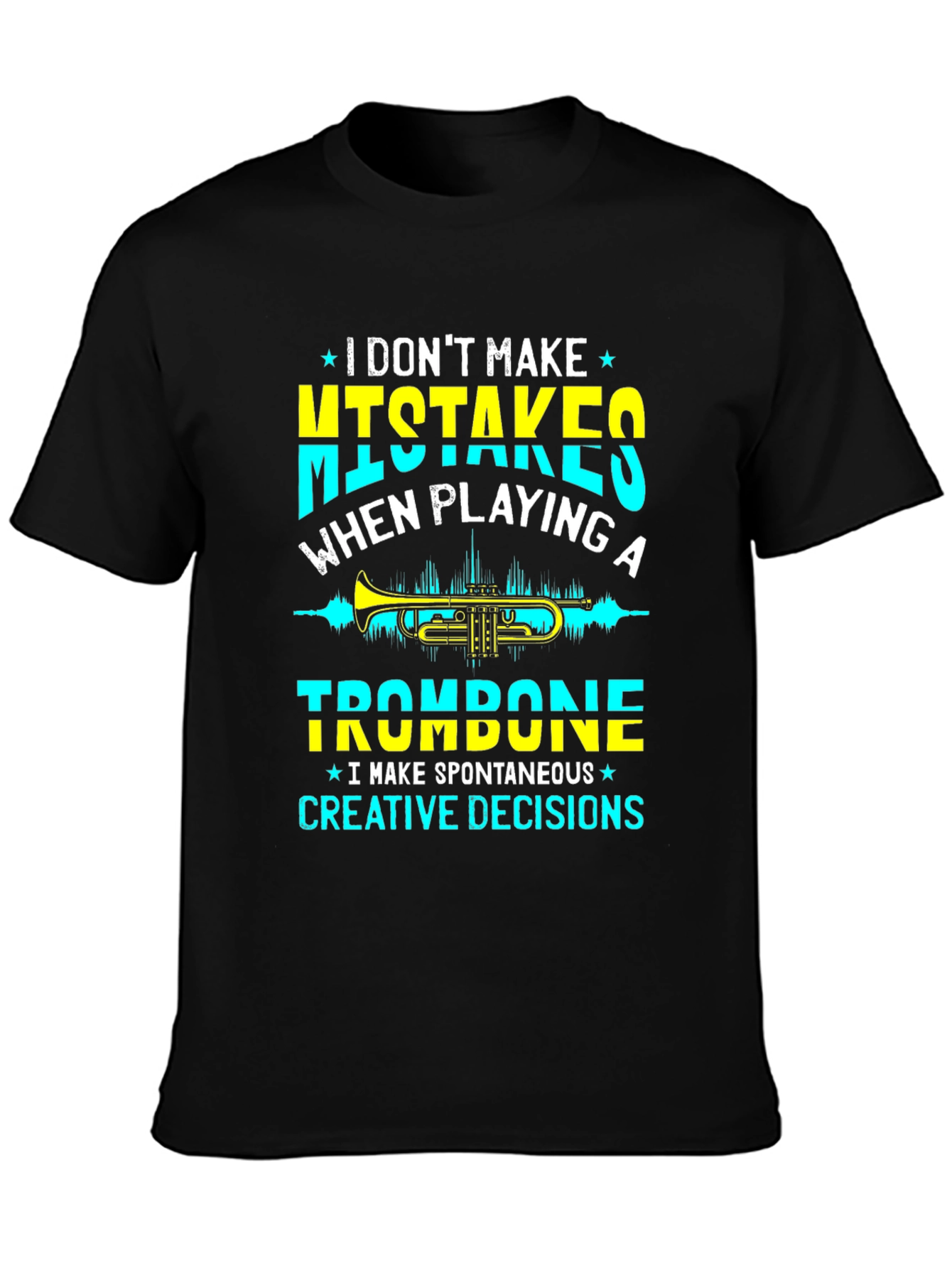 Trombone Player T-Shirt - No Mistakes Creative Decisions