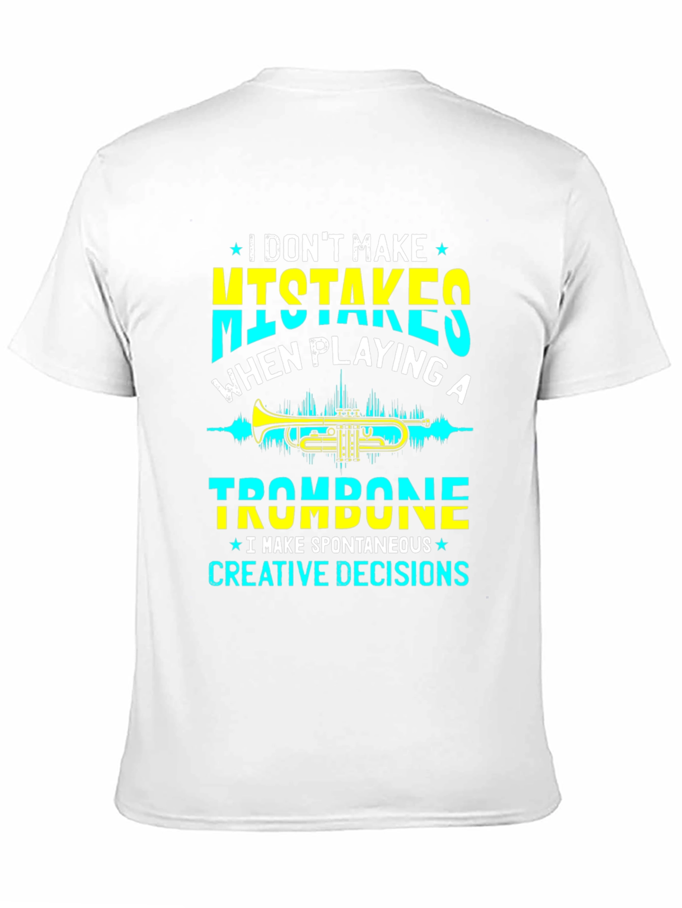Trombone Player T-Shirt - No Mistakes Creative Decisions