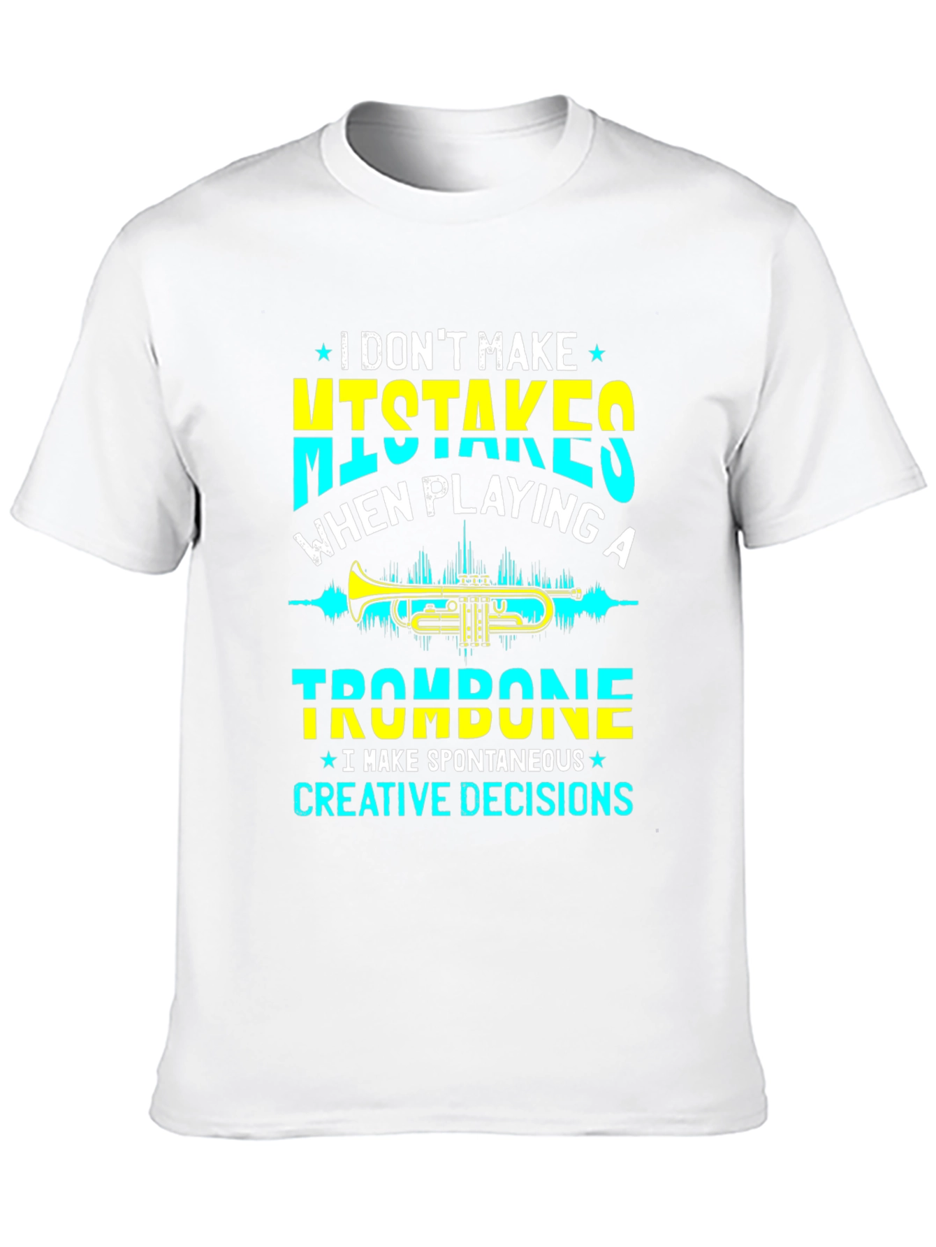 Trombone Player T-Shirt - No Mistakes Creative Decisions