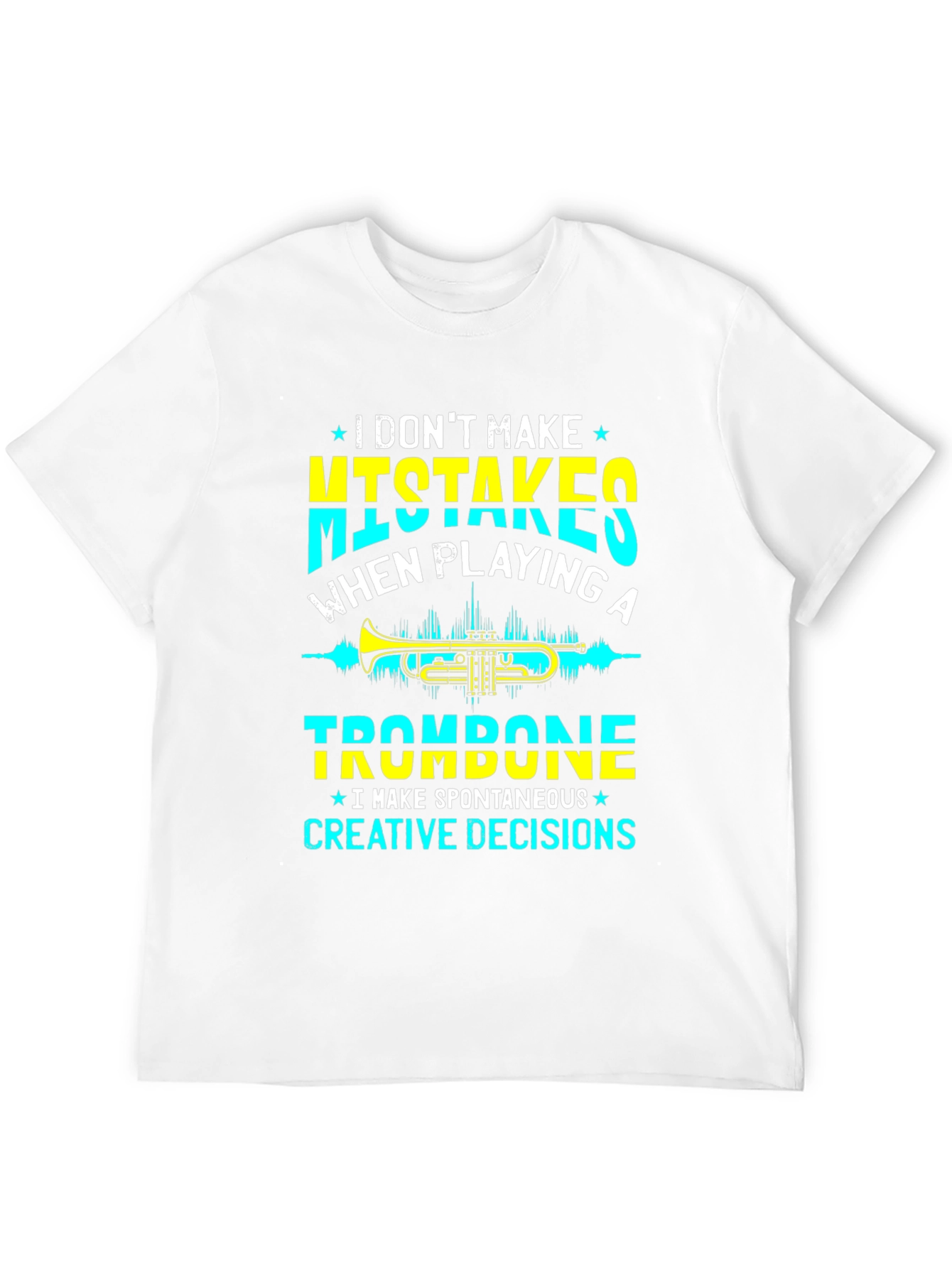 Trombone Player T-Shirt - No Mistakes Creative Decisions