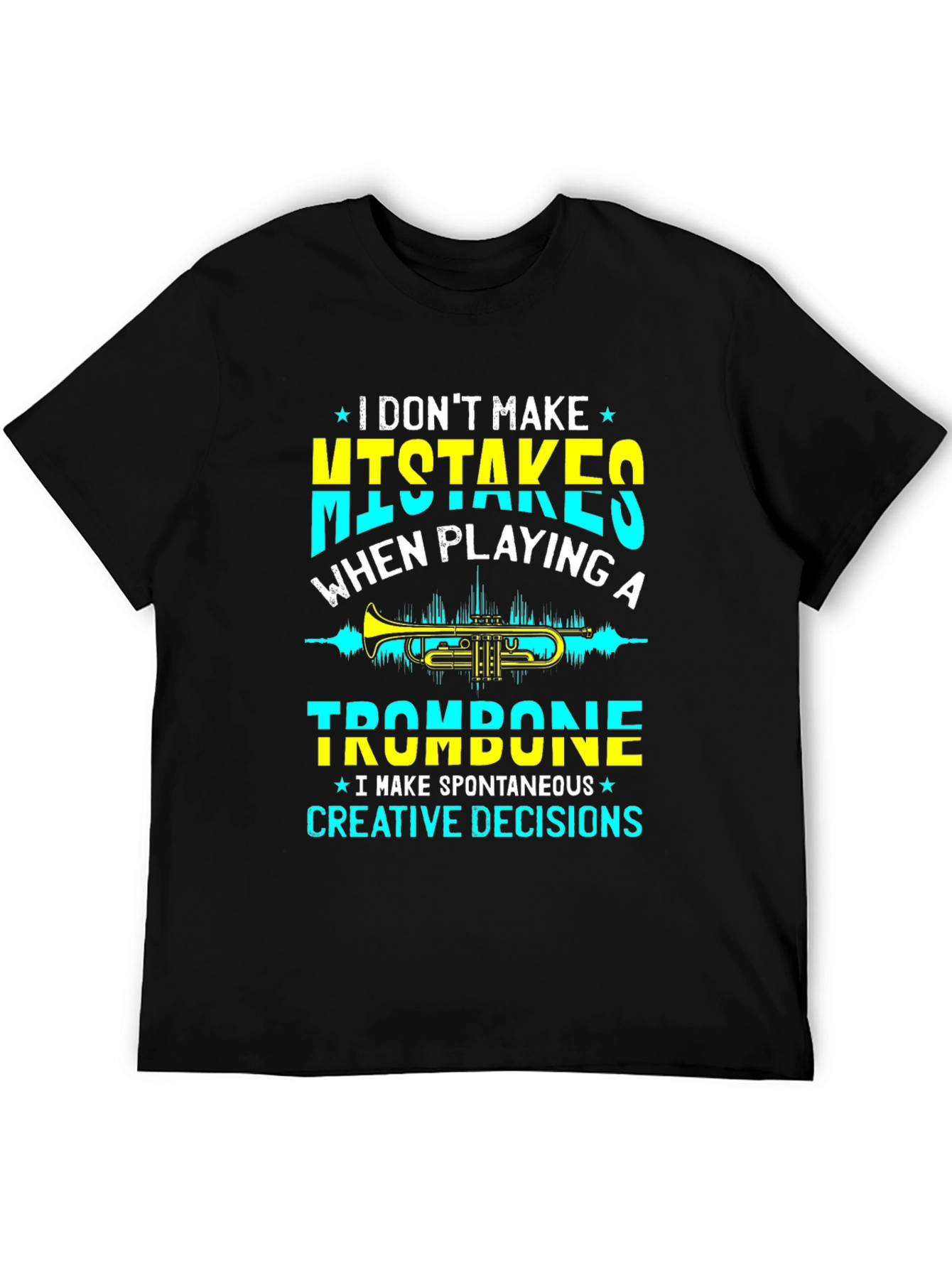 Trombone Player T-Shirt - No Mistakes Creative Decisions