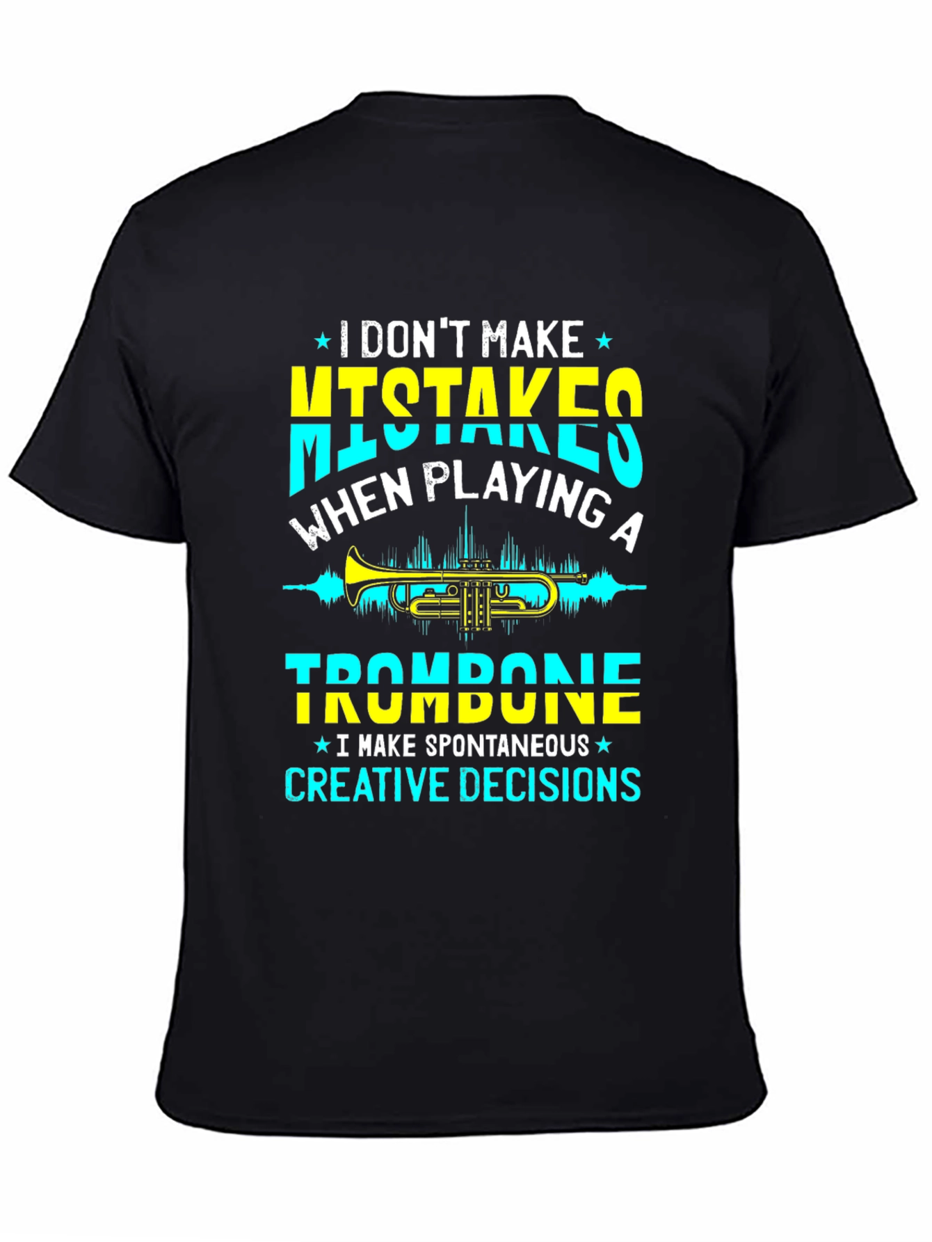 Trombone Player T-Shirt - No Mistakes Creative Decisions