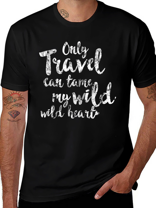 Travel Quote Tee - Only Travel Can Tame My Wild Heart