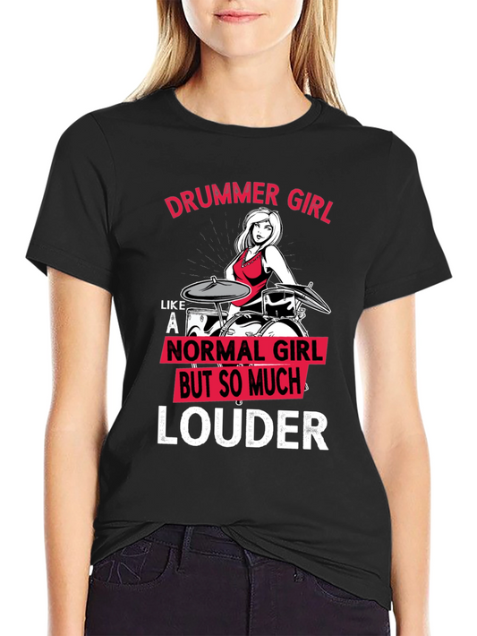 Drummer Girl Louder T-Shirt - Music Lover Tee