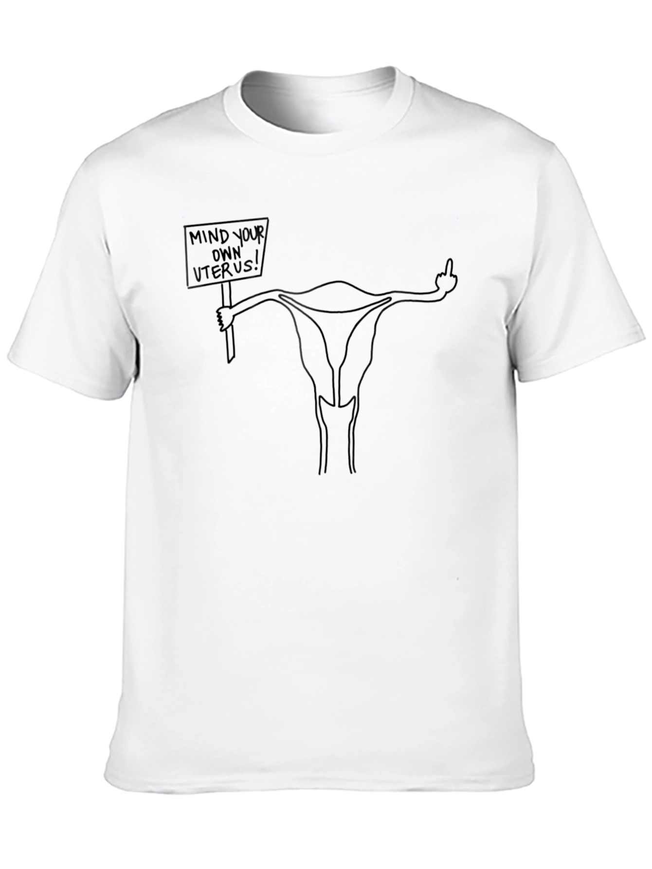 Mind Your Own Uterus T-Shirt - Protest Tee