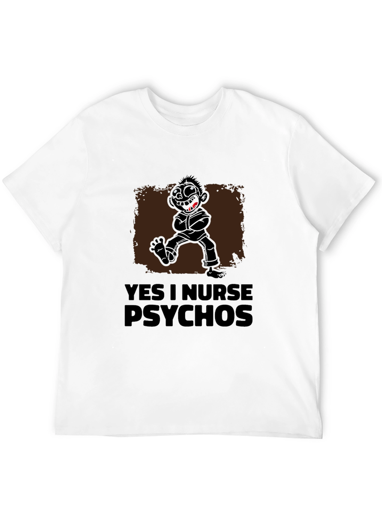 Yes I Nurse Psychos Funny Graphic T-Shirt