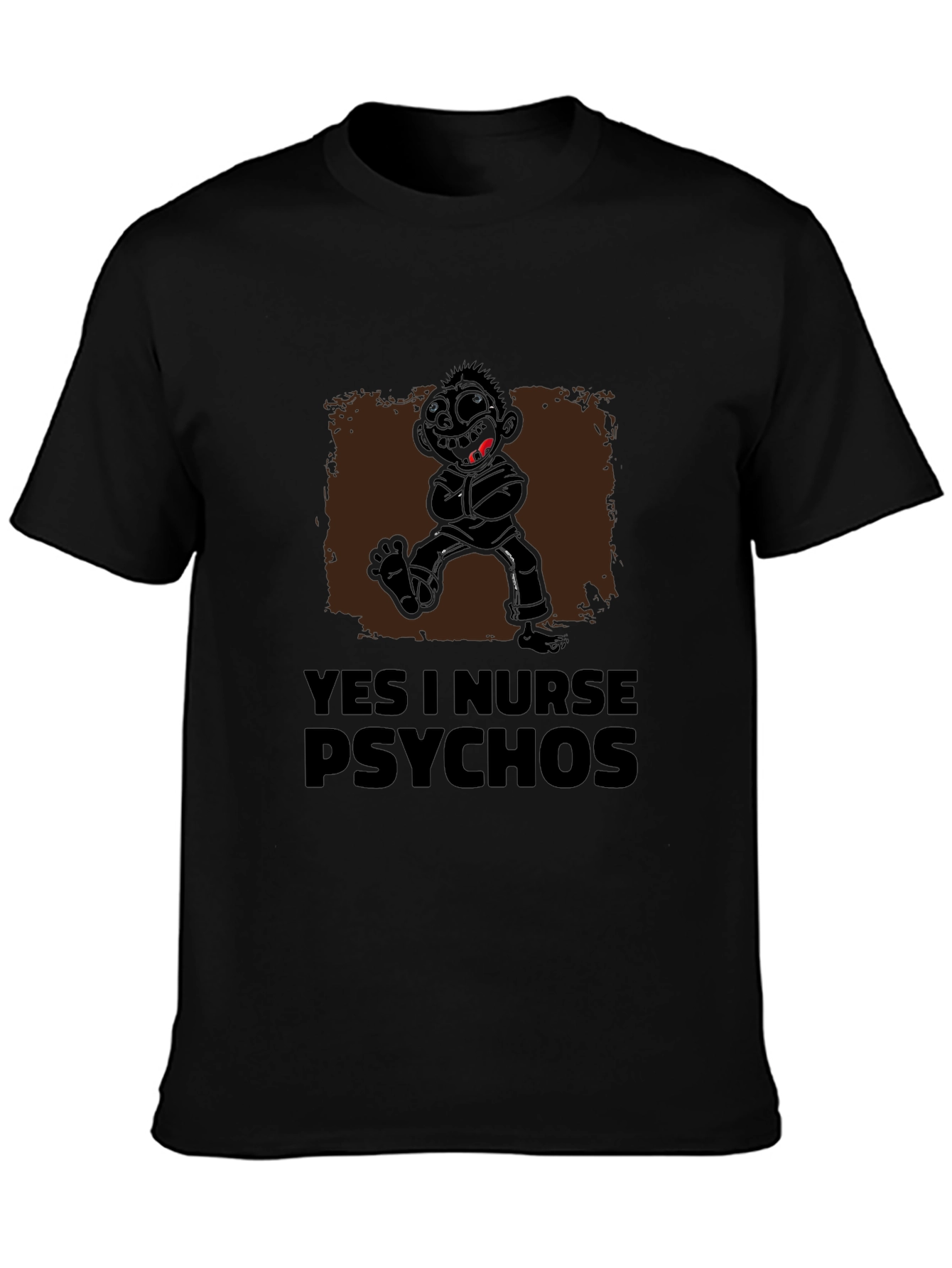 Yes I Nurse Psychos Funny Graphic T-Shirt