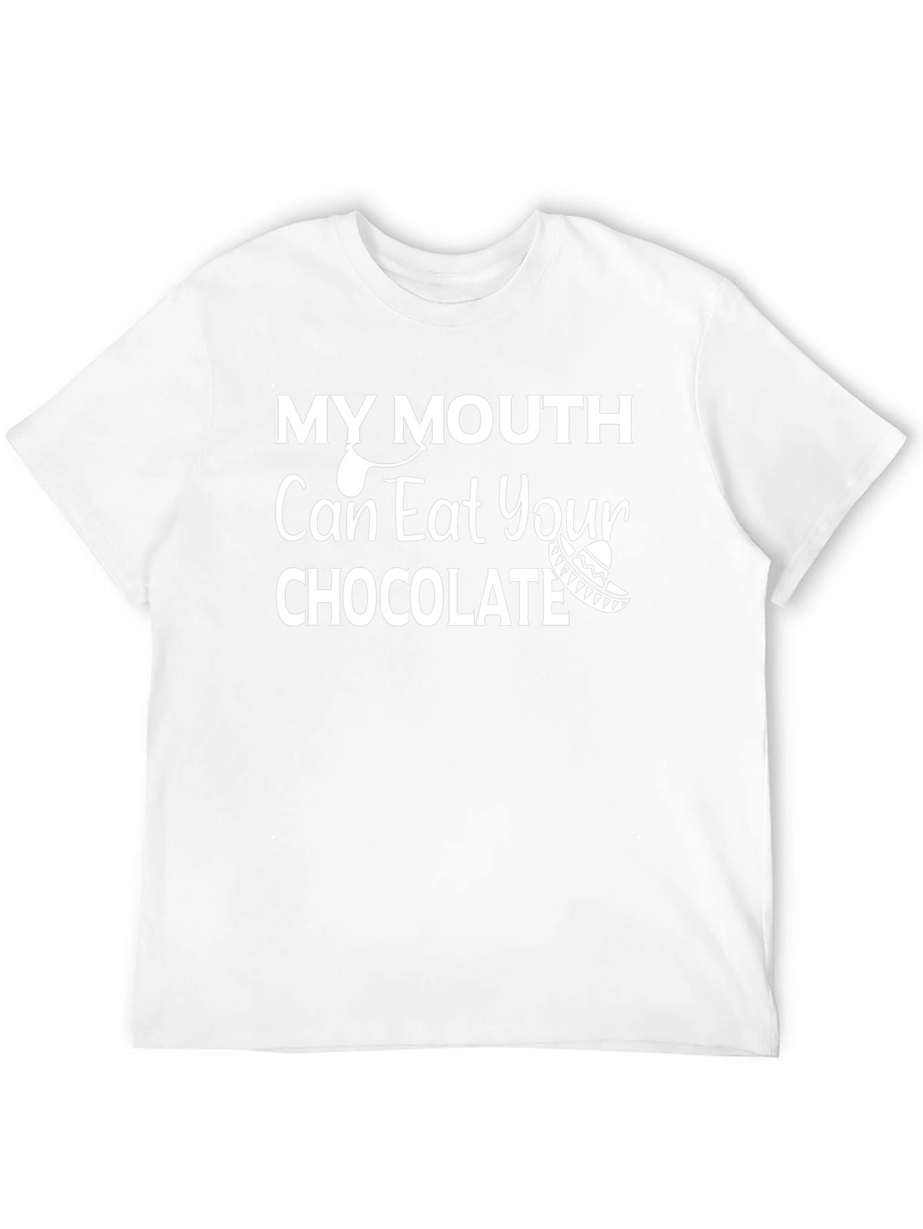 My Mouth Can Eat Your Chocolate T-Shirt