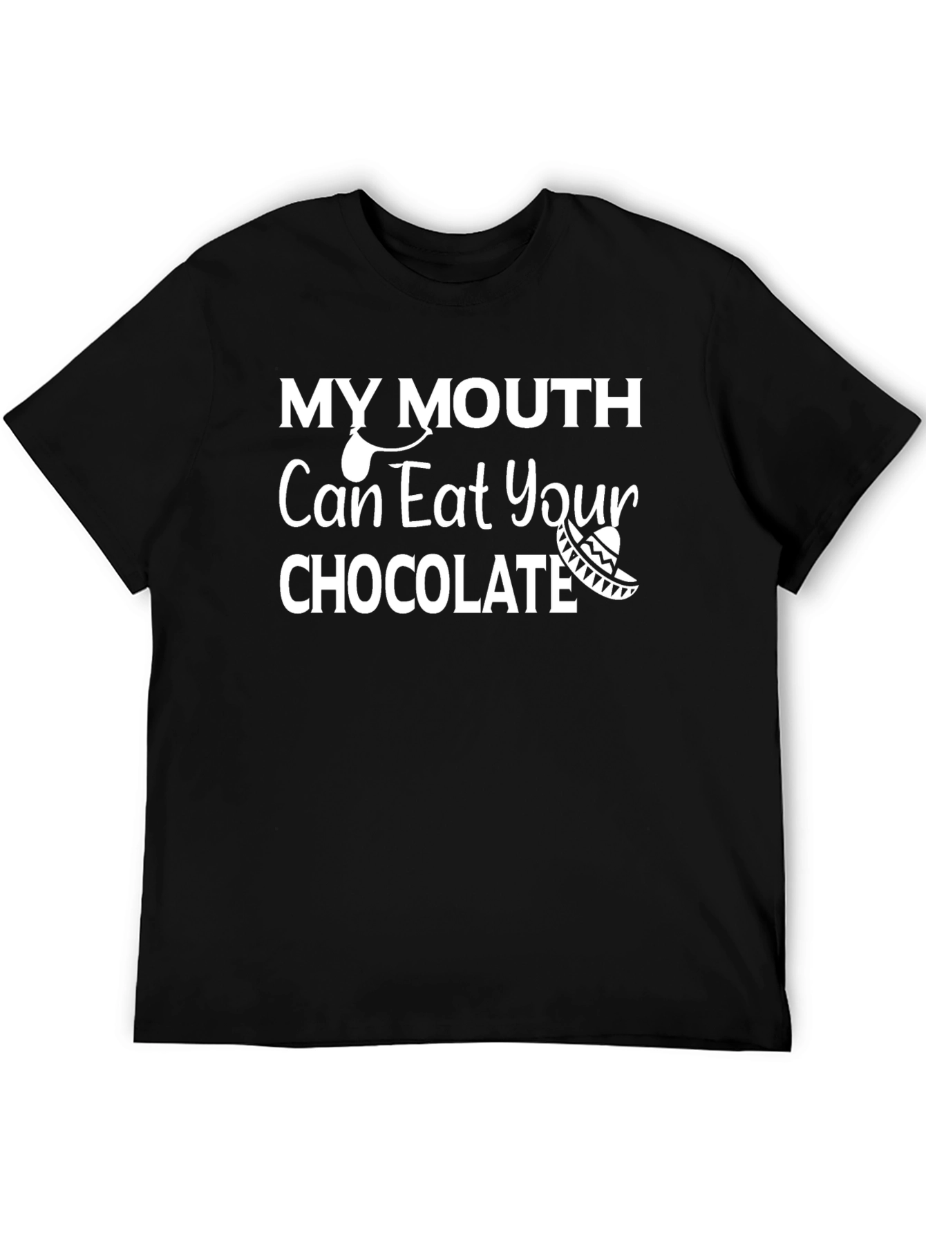 My Mouth Can Eat Your Chocolate T-Shirt
