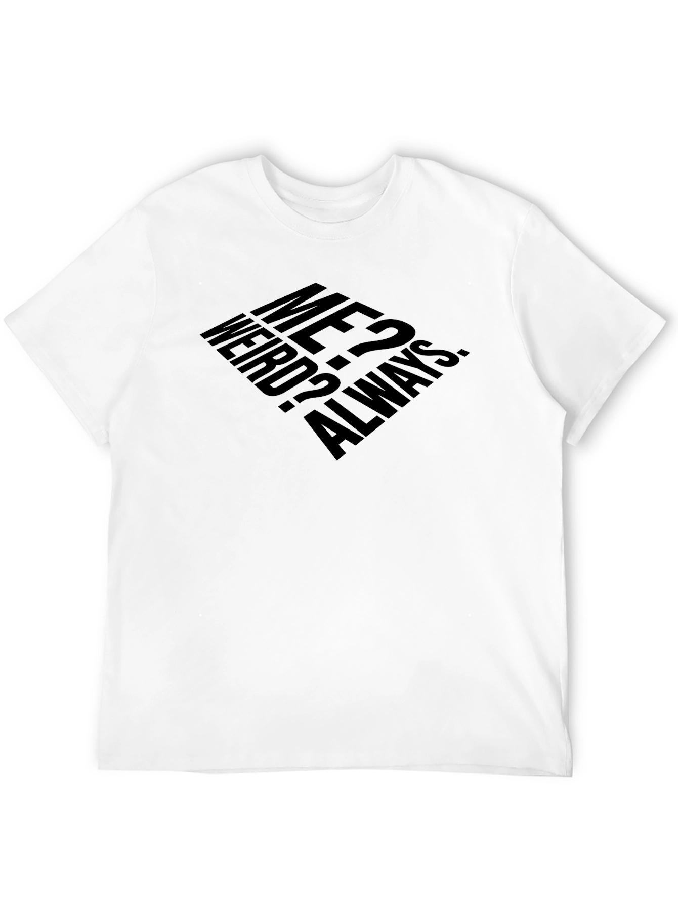 Me? Weird? Always. T-Shirt - Black