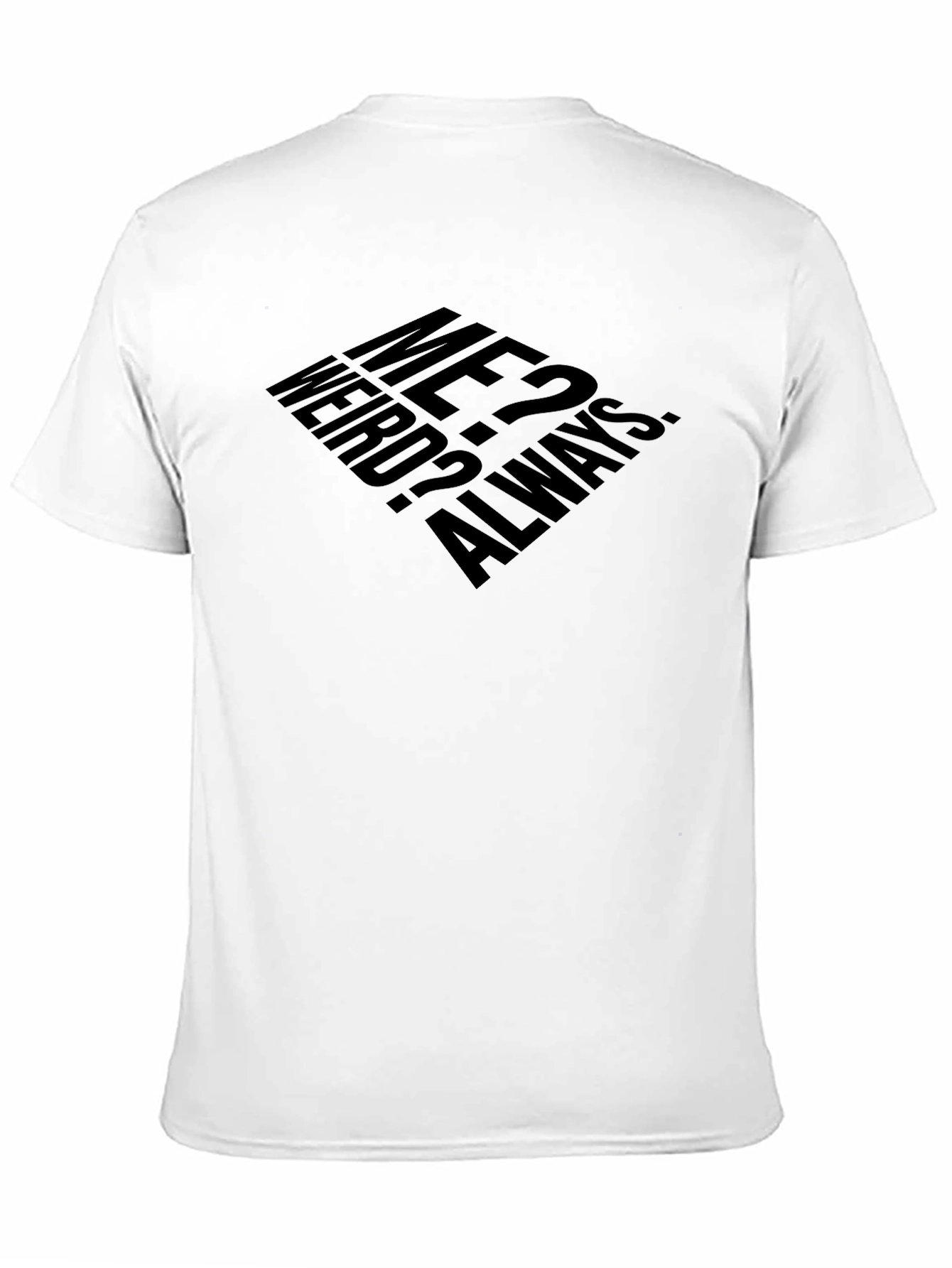 Me? Weird? Always. T-Shirt - Black