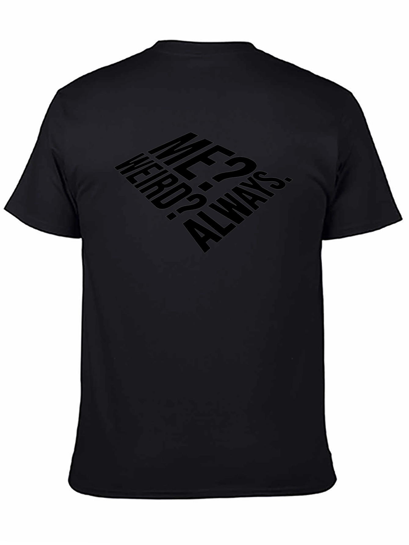 Me? Weird? Always. T-Shirt - Black