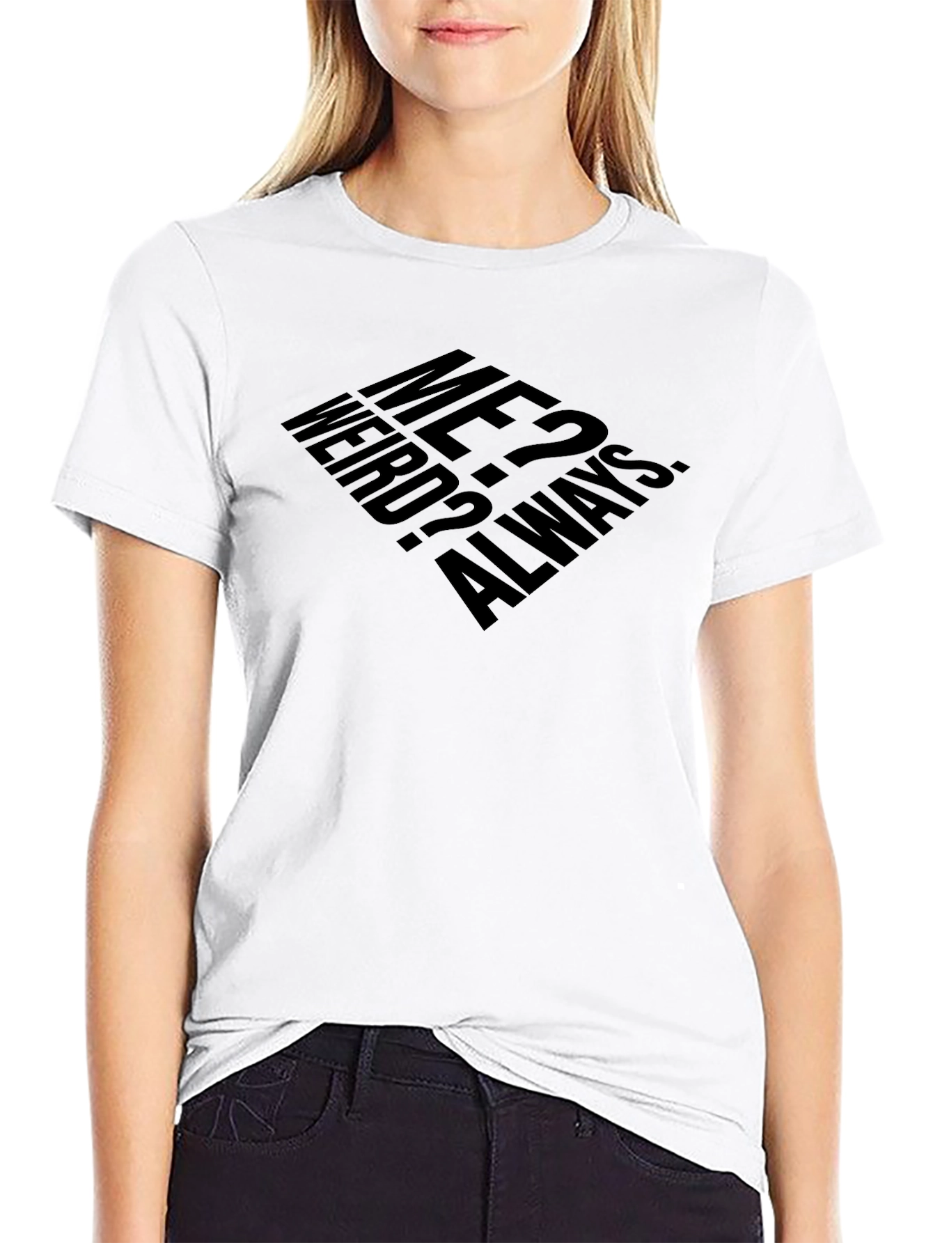 Me? Weird? Always. T-Shirt - Black
