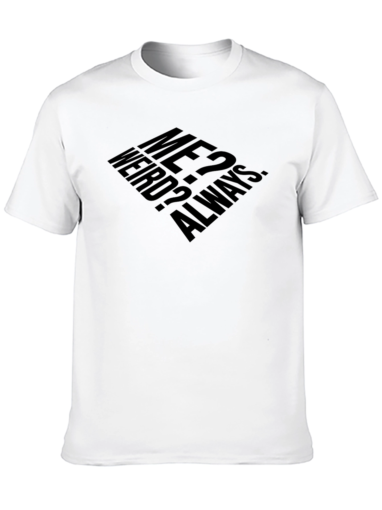 Me? Weird? Always. T-Shirt - Black