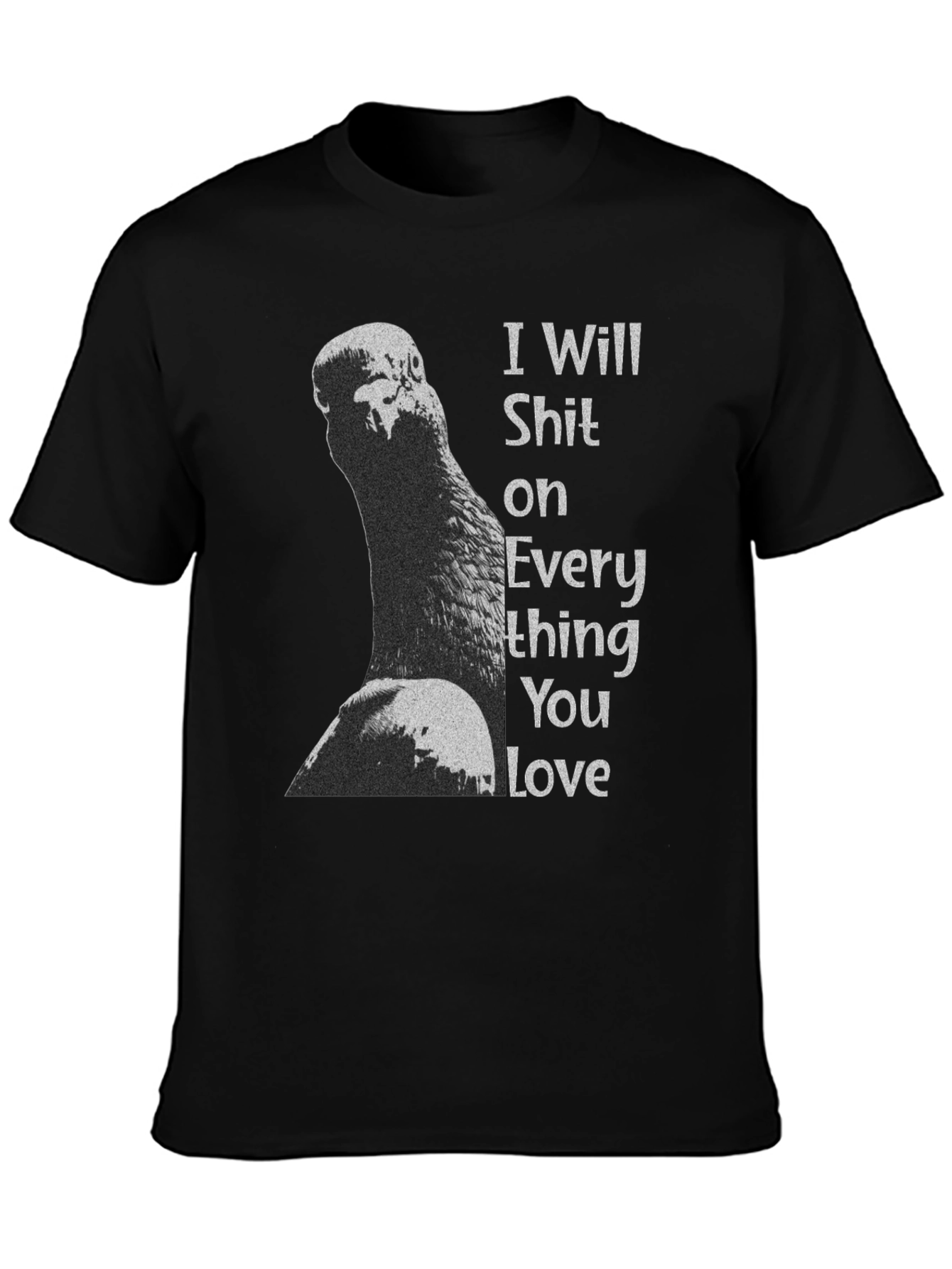 I Will Shit on Everything You Love T-Shirt